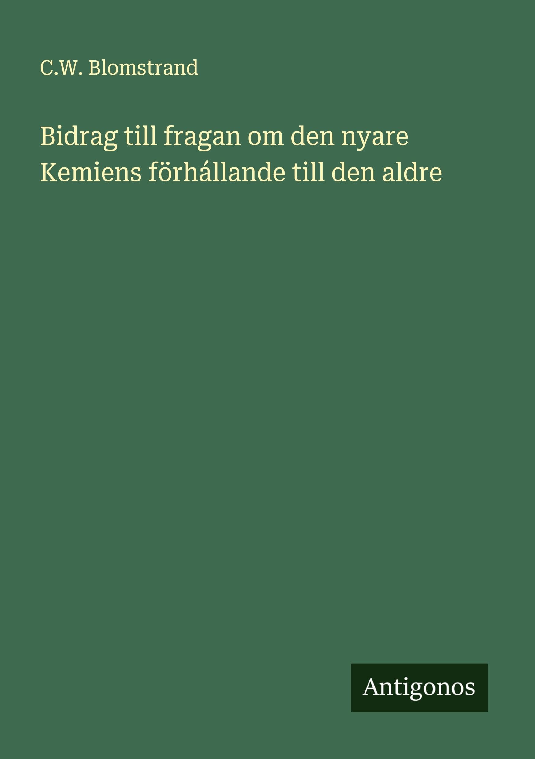 Bidrag till fragan om den nyare Kemiens förhállande till den aldre Classics