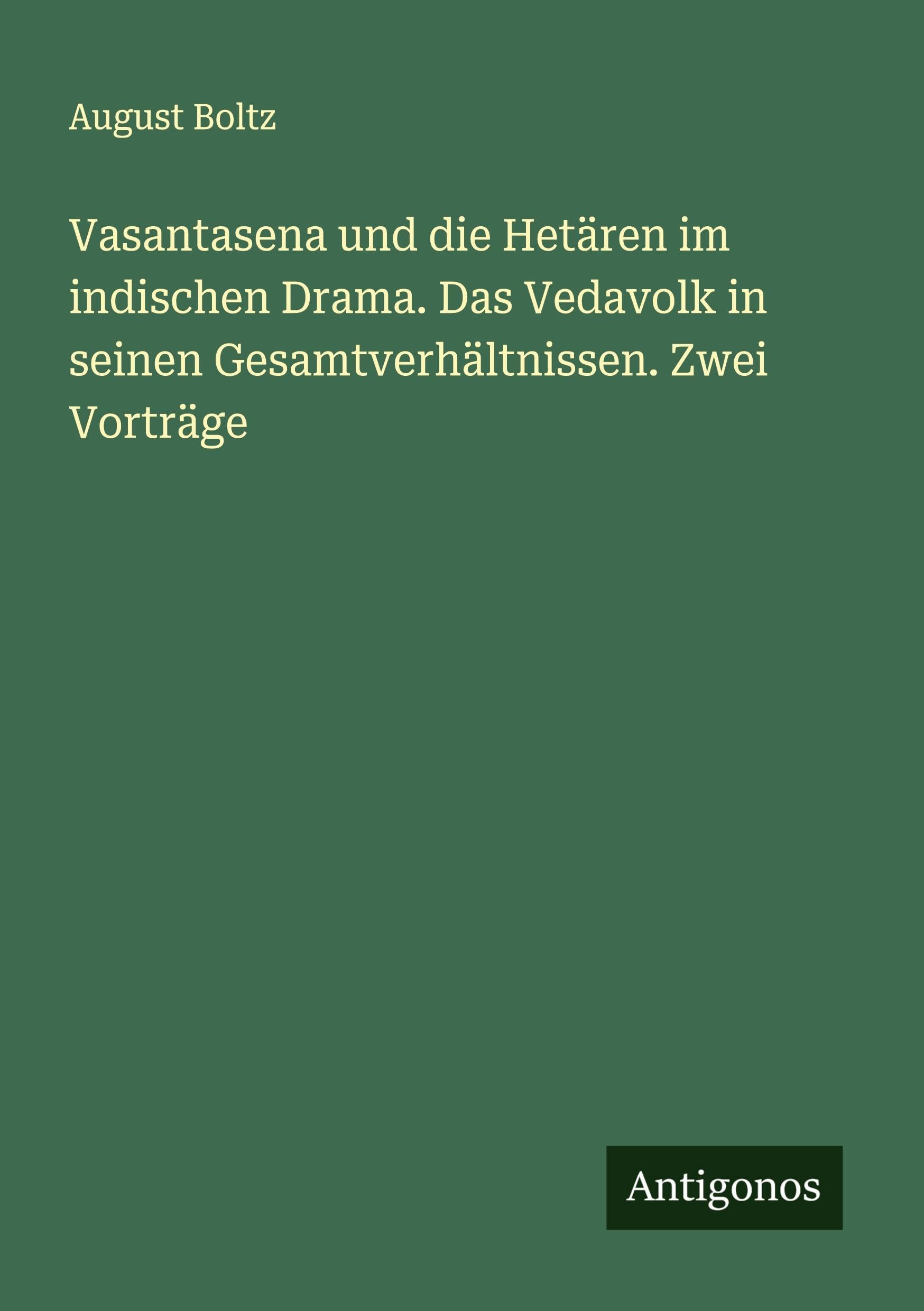 Vasantasena und die Hetären im indischen Drama. Das Vedavolk in seinen Gesamtverhältnissen. Zwei Vorträge Classics