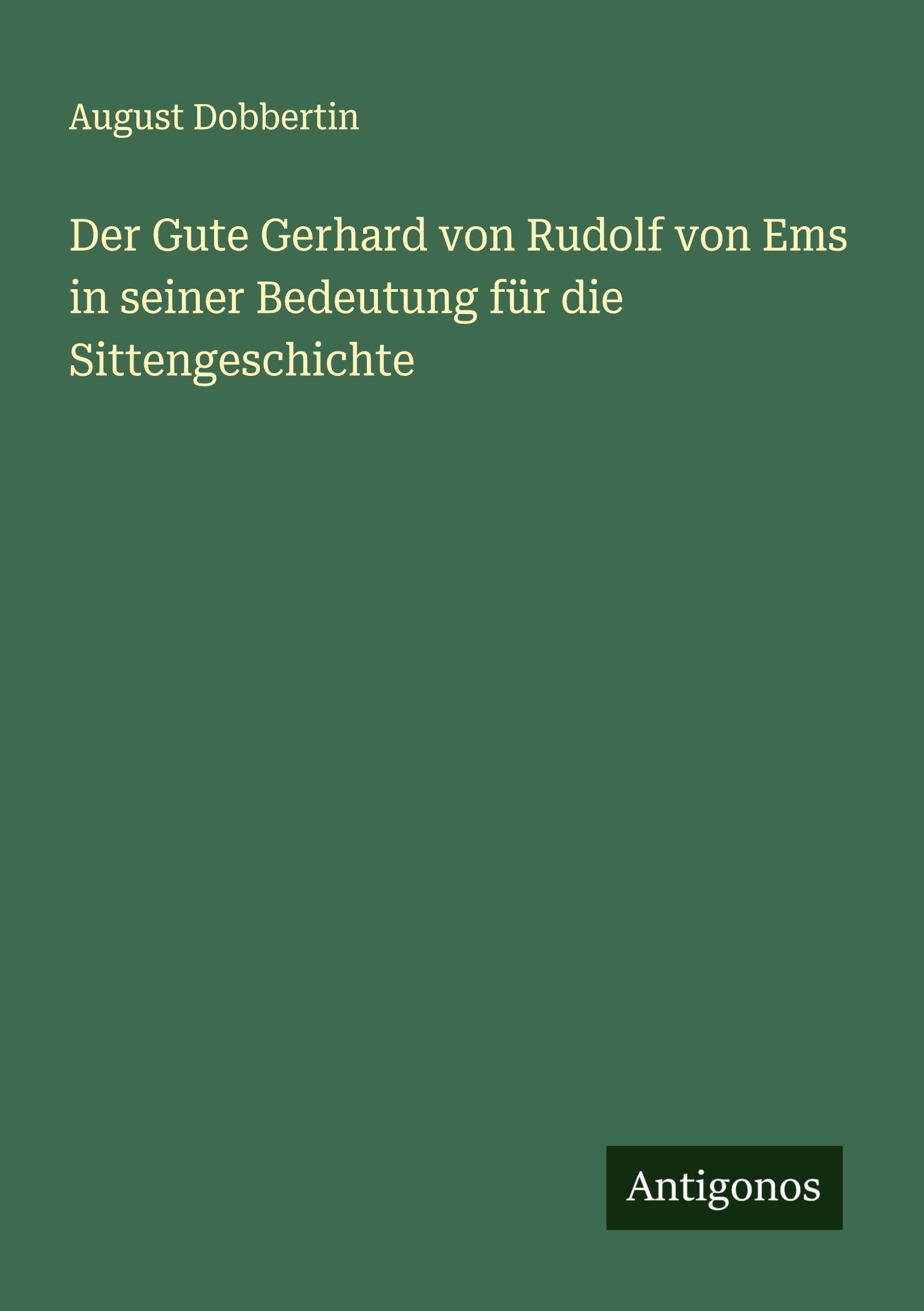 Der Gute Gerhard von Rudolf von Ems in seiner Bedeutung für die Sittengeschichte Classics