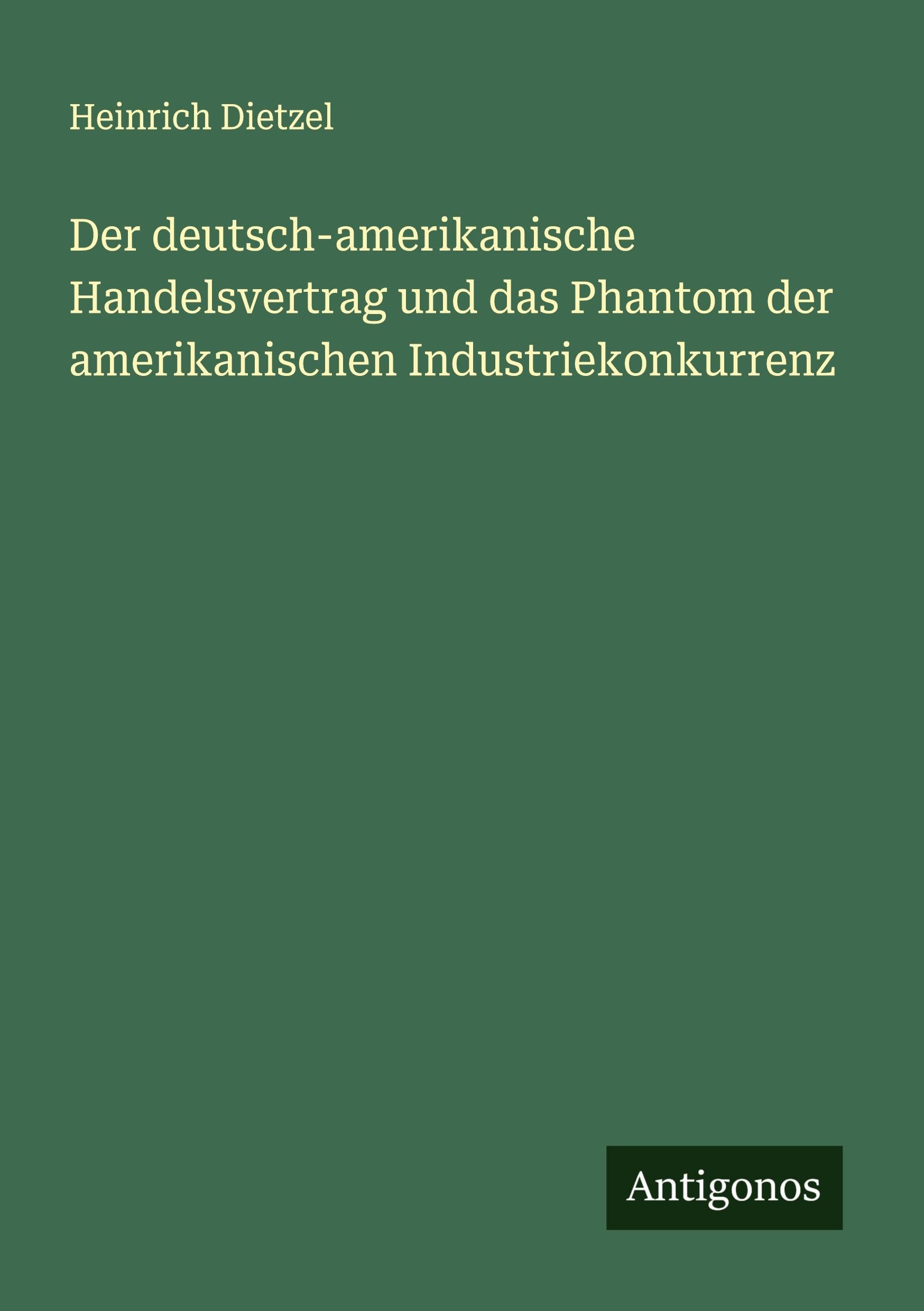 Der deutsch-amerikanische Handelsvertrag und das Phantom der amerikanischen Industriekonkurrenz Classics