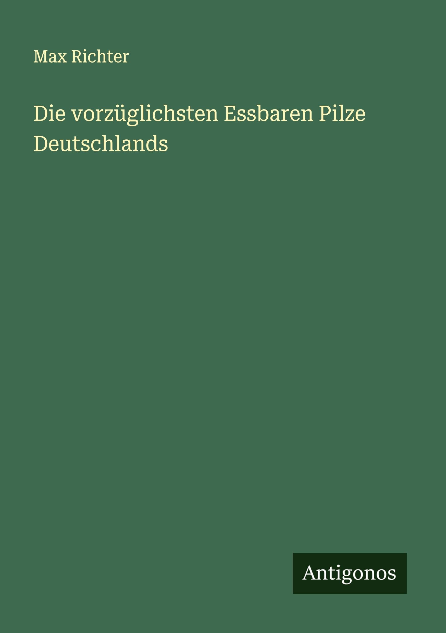 Die vorzüglichsten Essbaren Pilze Deutschlands Classics