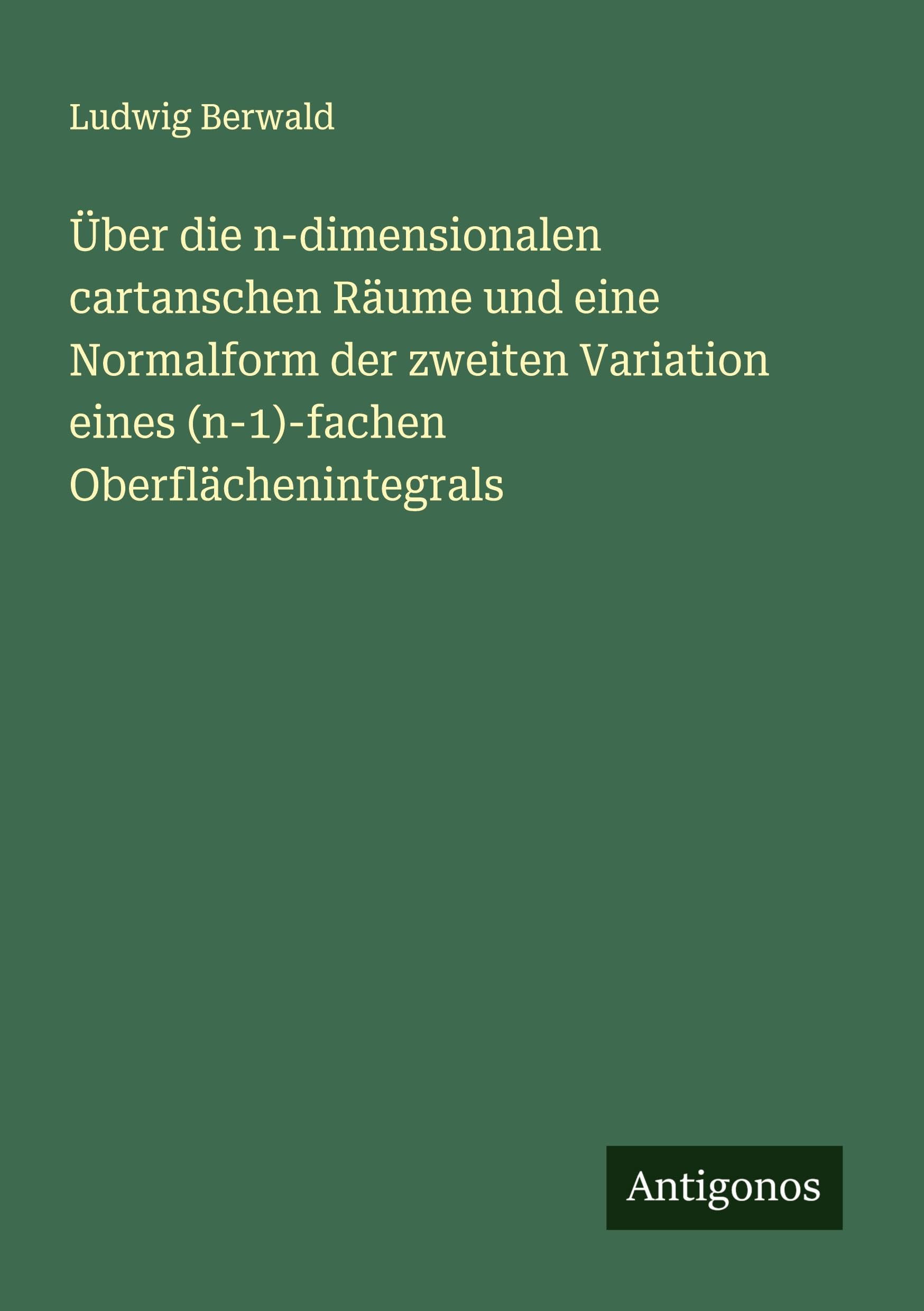 Über die n-dimensionalen cartanschen Räume und eine Normalform der zweiten Variation eines (n-1)-fachen Oberflächenintegrals Classics