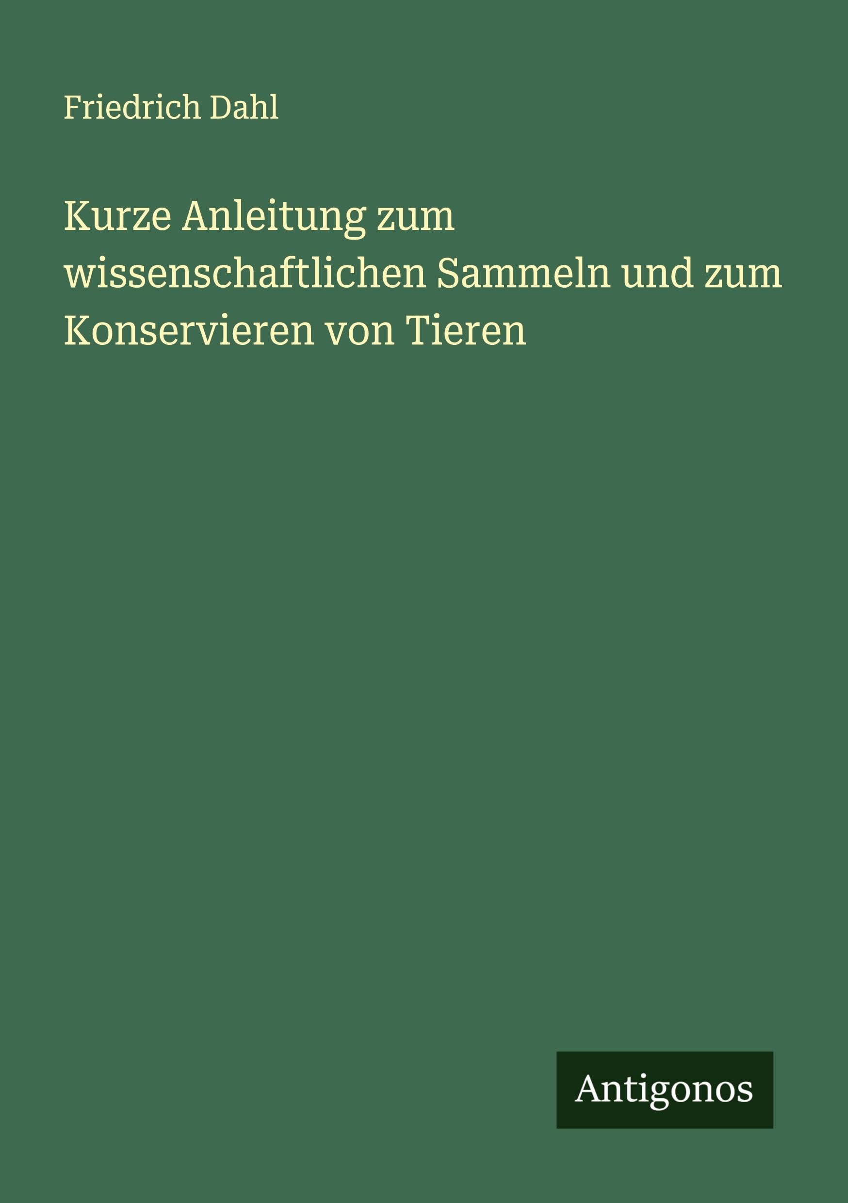 Kurze Anleitung zum wissenschaftlichen Sammeln und zum Konservieren von Tieren Classics