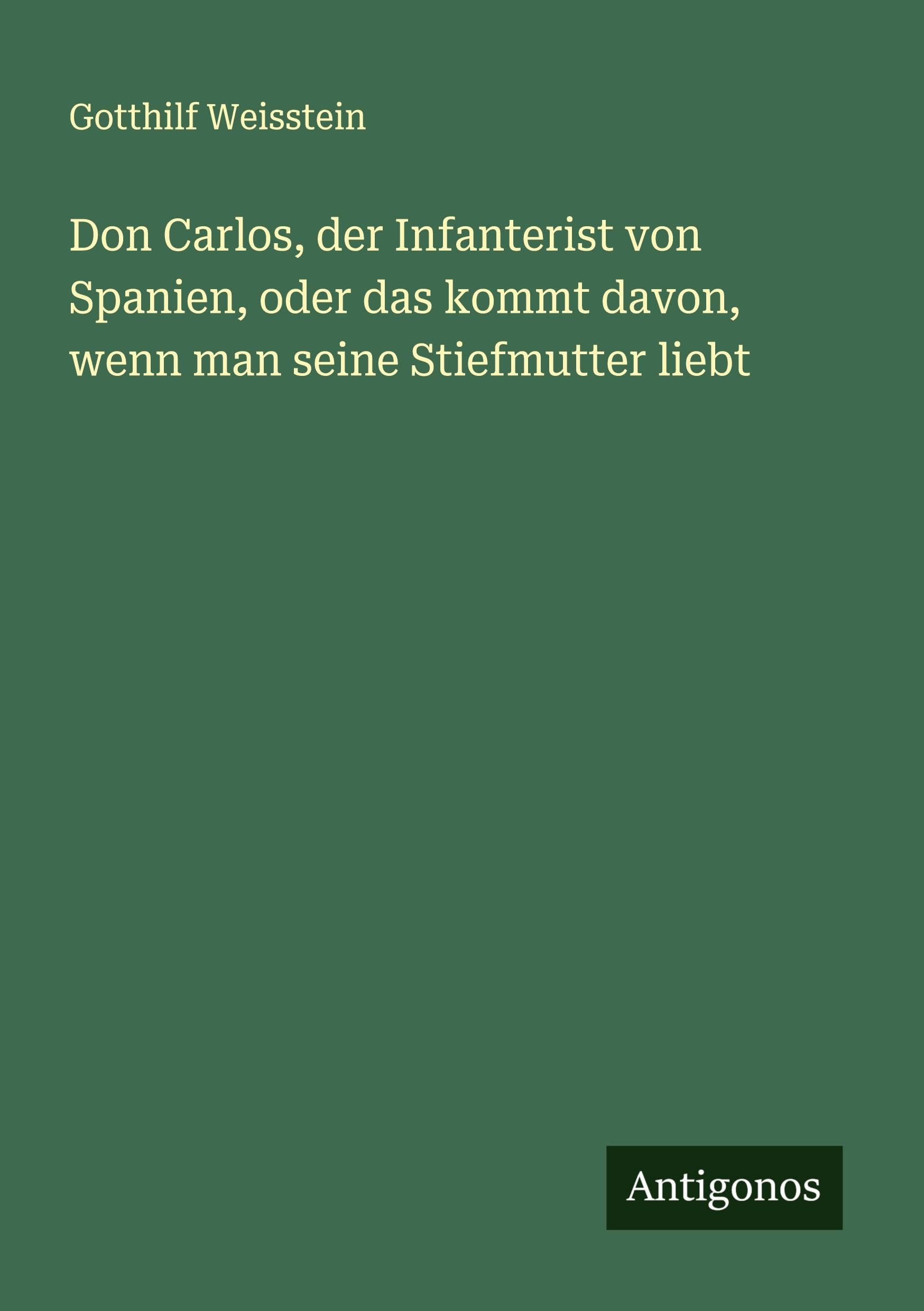 Don Carlos, der Infanterist von Spanien, oder das kommt davon, wenn man seine Stiefmutter liebt Classics