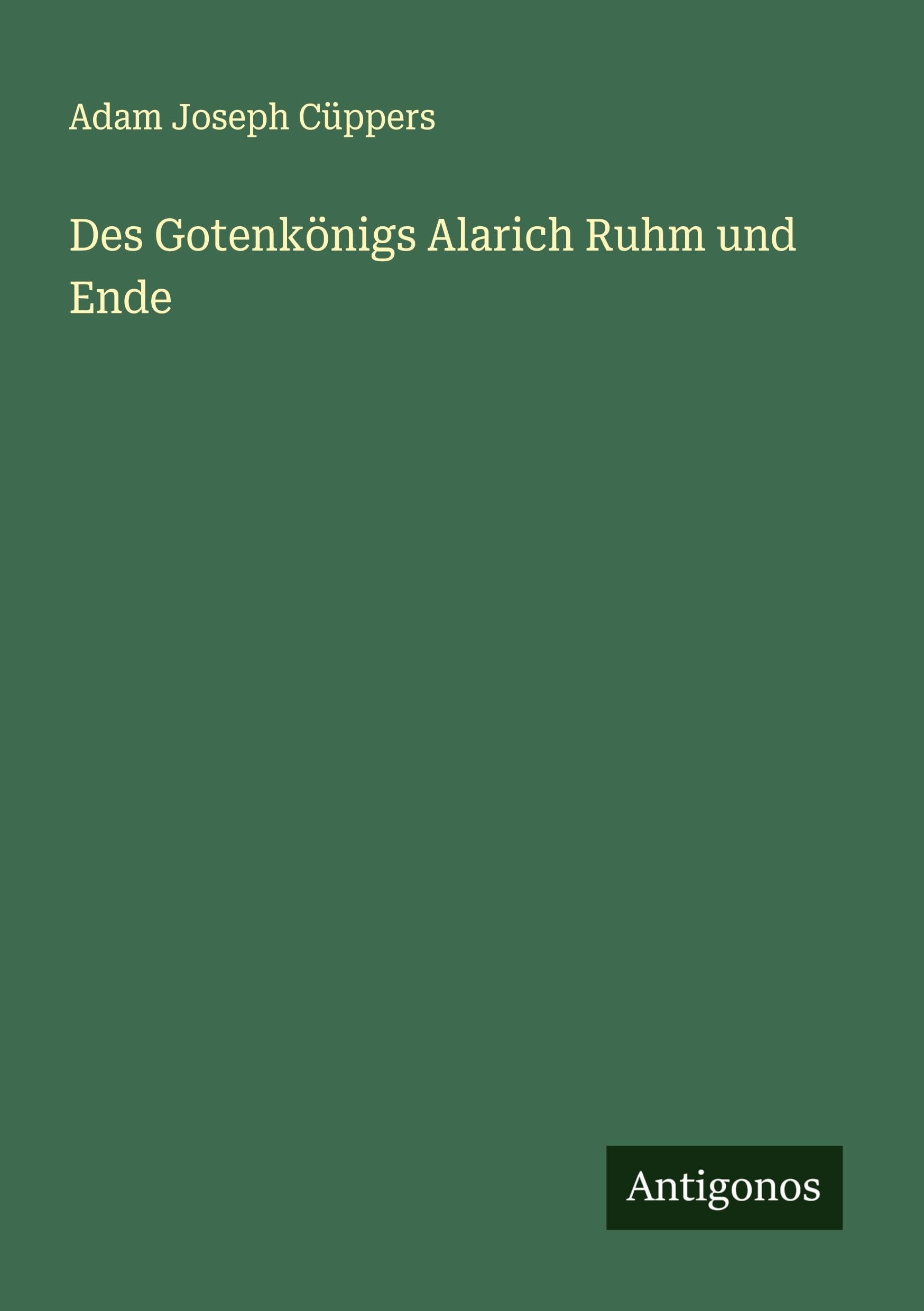 Des Gotenkönigs Alarich Ruhm und Ende Classics