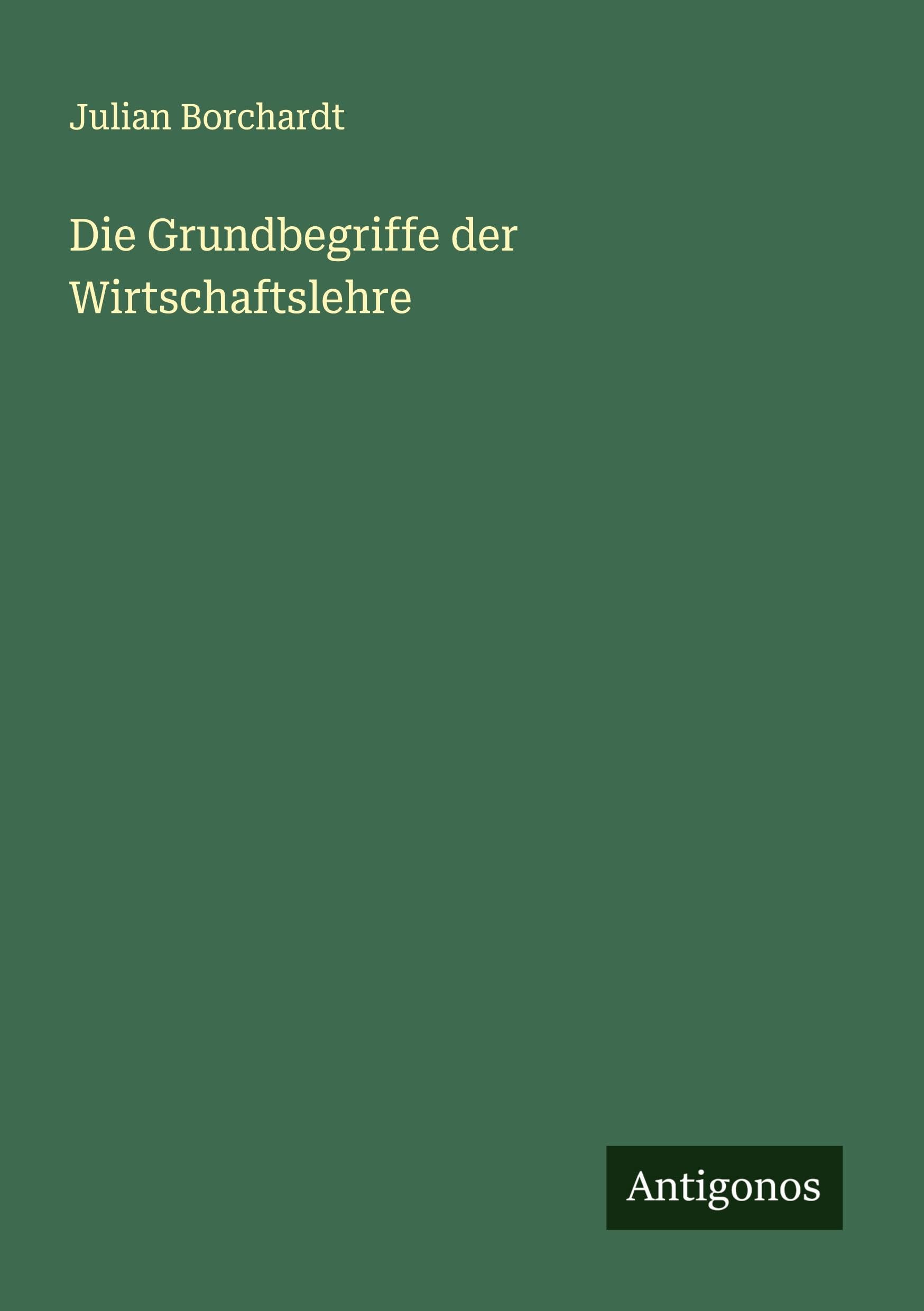 Die Grundbegriffe der Wirtschaftslehre Classics