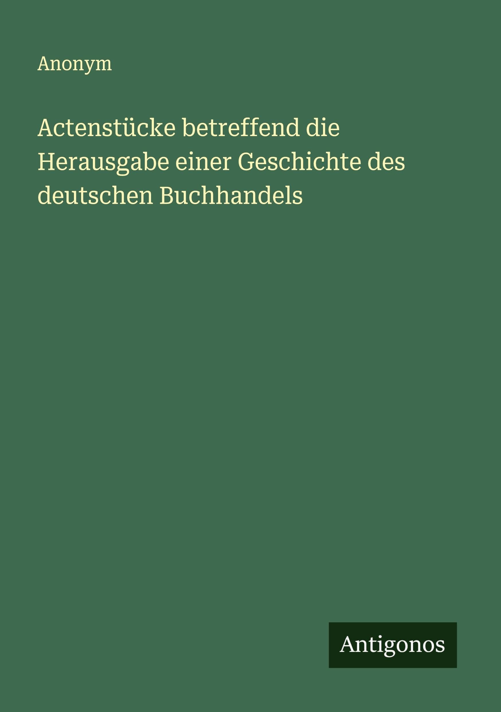 Actenstücke betreffend die Herausgabe einer Geschichte des deutschen Buchhandels Classics