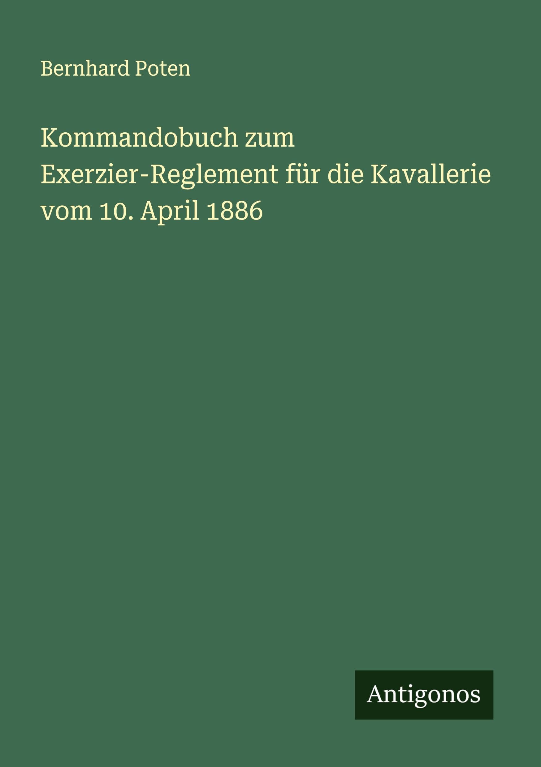 Kommandobuch zum Exerzier-Reglement für die Kavallerie vom 10. April 1886 Classics