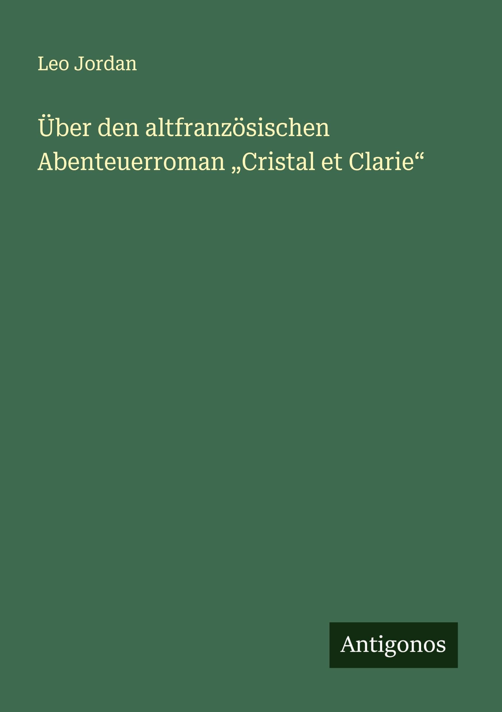 Über den altfranzösischen Abenteuerroman "Cristal et Clarie" Classics