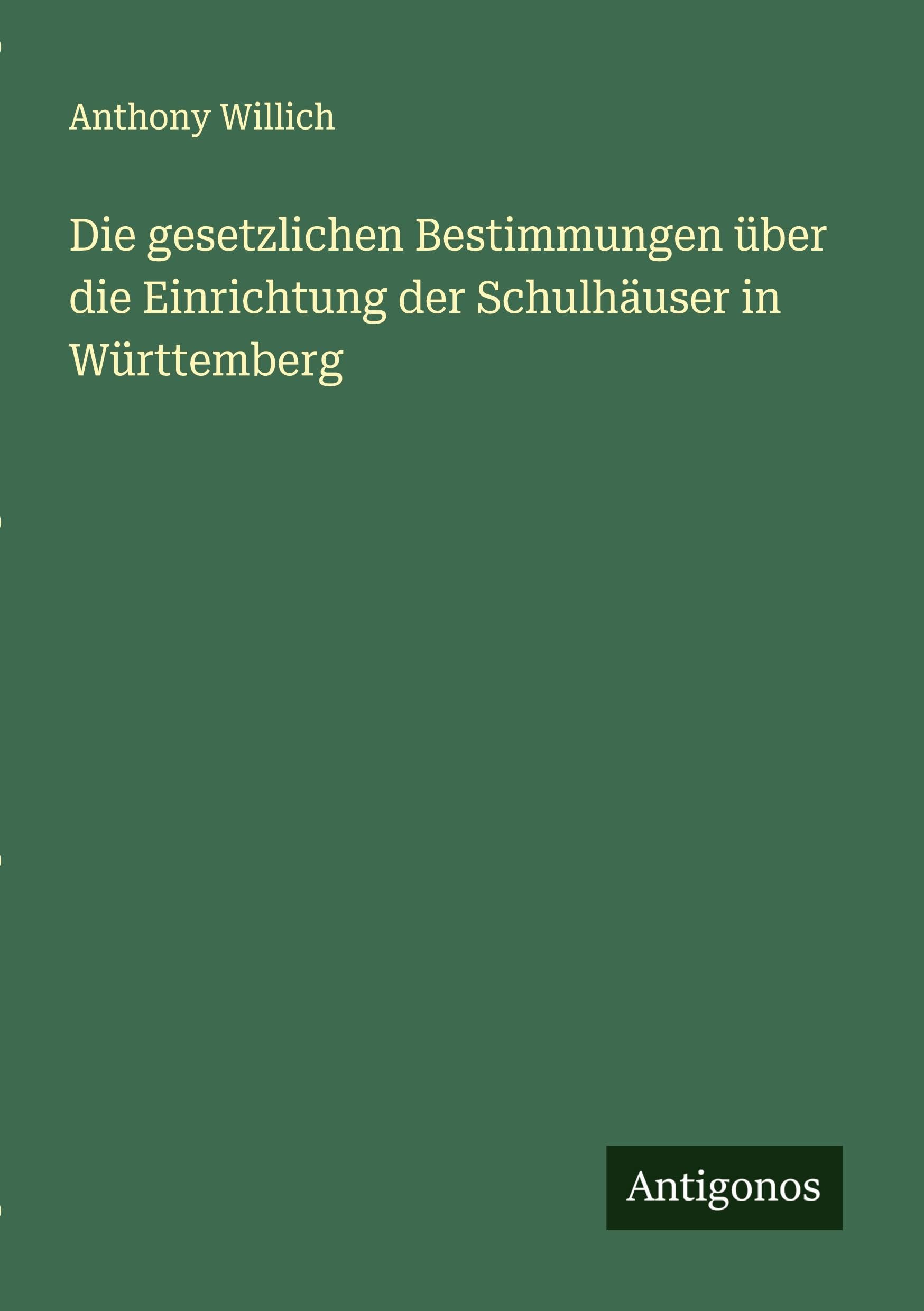Die gesetzlichen Bestimmungen über die Einrichtung der Schulhäuser in Württemberg Classics