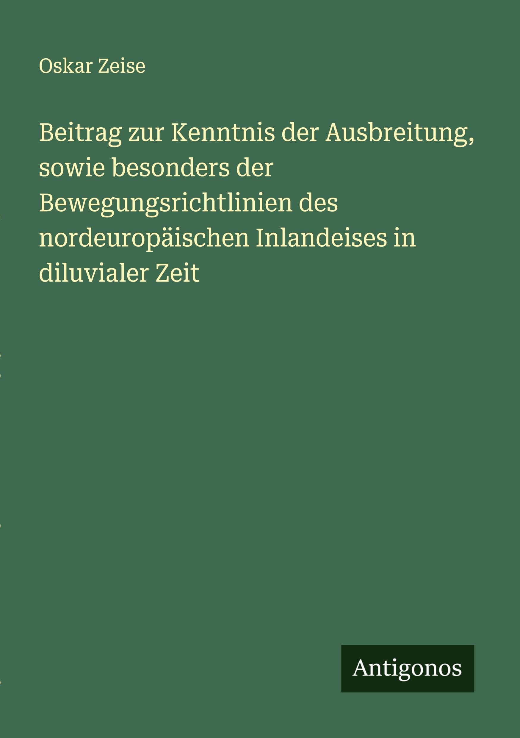 Beitrag zur Kenntnis der Ausbreitung, sowie besonders der Bewegungsrichtlinien des nordeuropäischen Inlandeises in diluvialer Zeit Classics