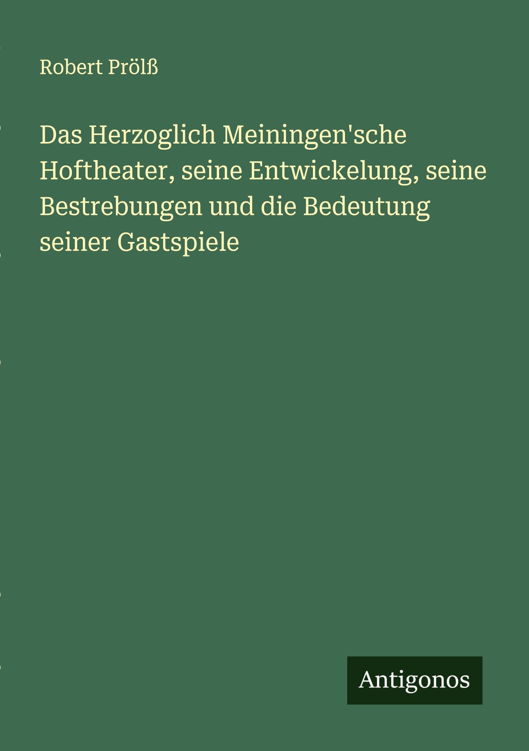 Das Herzoglich Meiningen'sche Hoftheater, seine Entwickelung, seine Bestrebungen und die Bedeutung seiner Gastspiele Classics