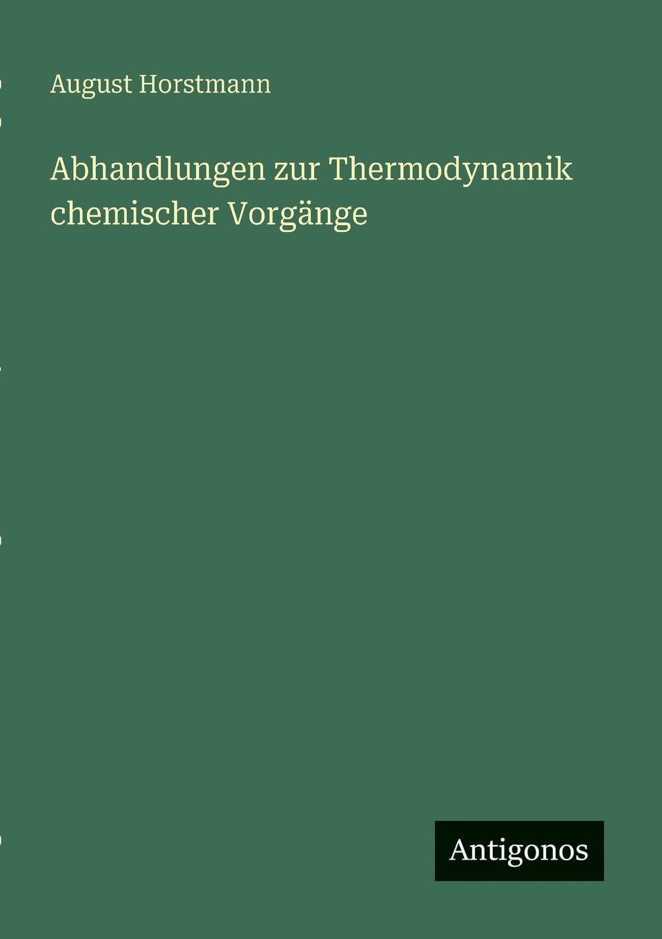 Abhandlungen zur Thermodynamik chemischer Vorgänge Classics