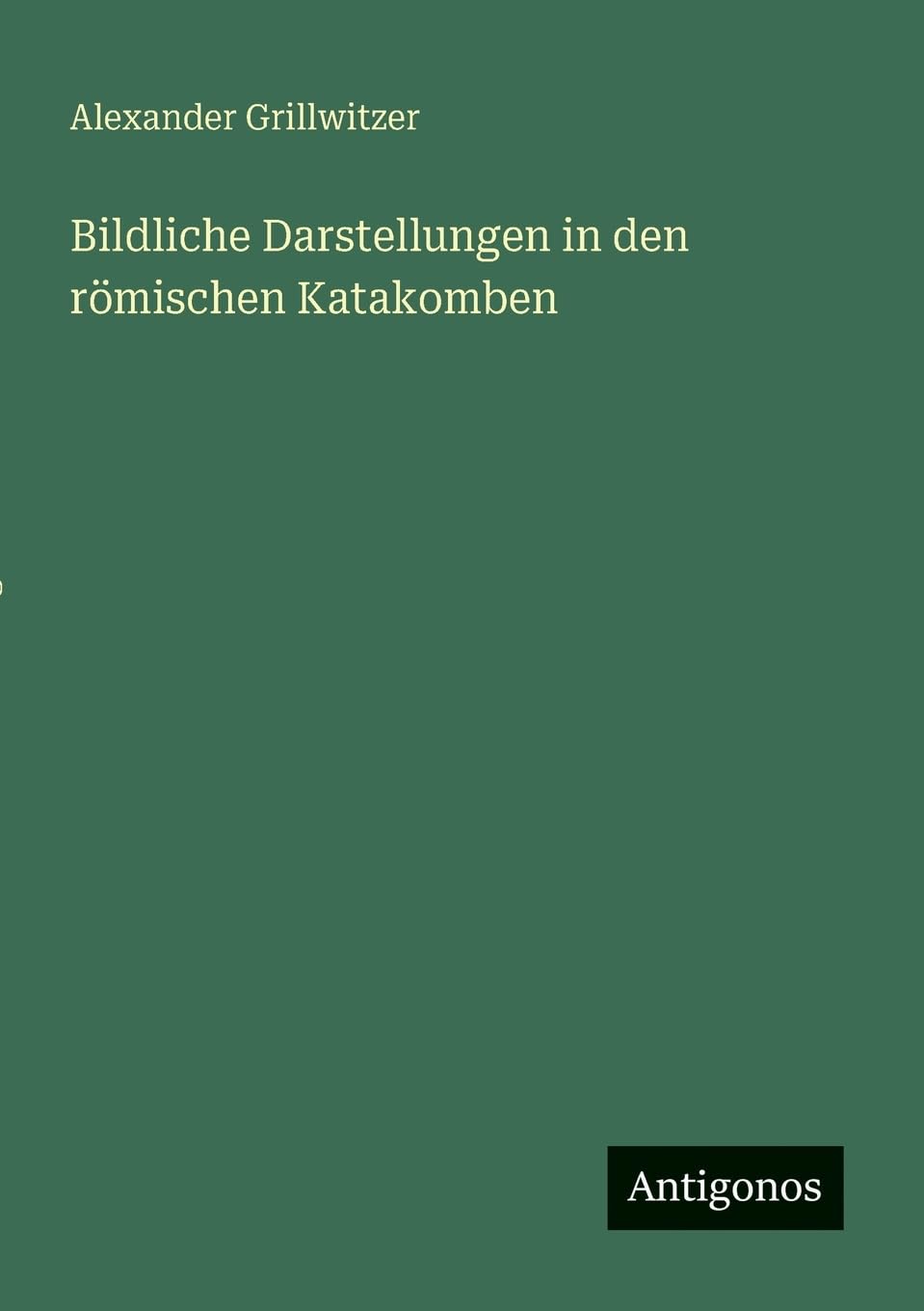 Bildliche Darstellungen in den römischen Katakomben Classics