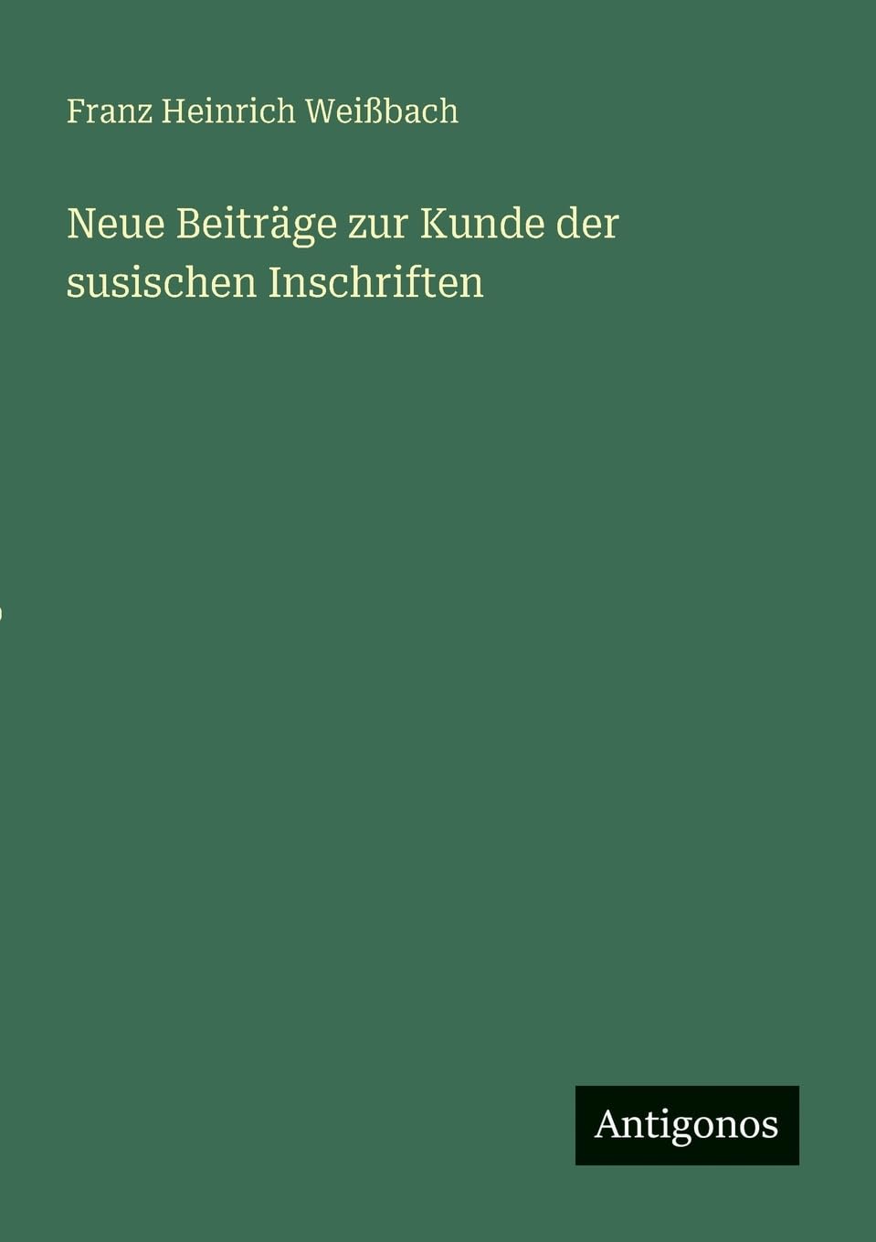 Neue Beiträge zur Kunde der susischen Inschriften Classics