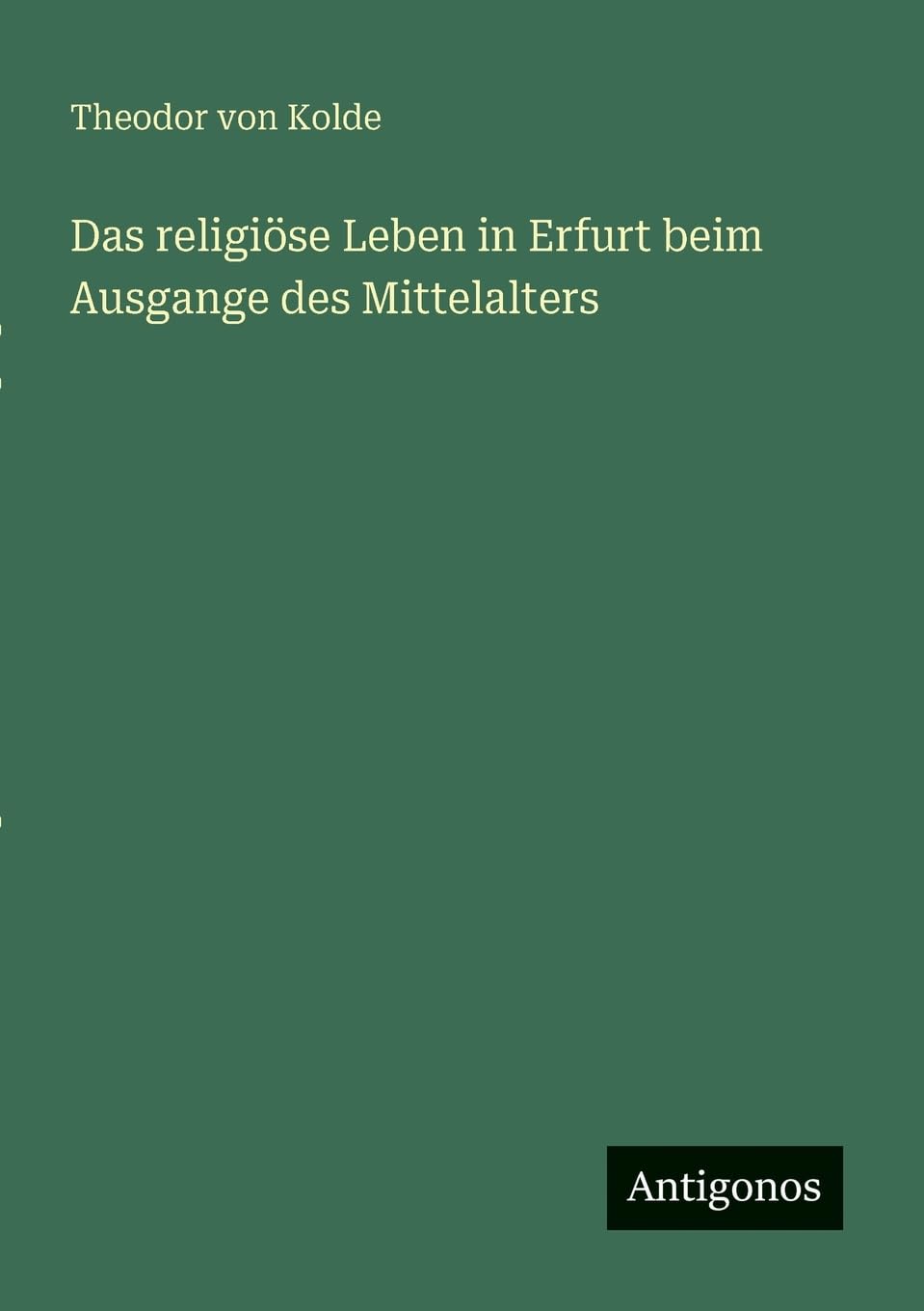 Das religiöse Leben in Erfurt beim Ausgange des Mittelalters Classics