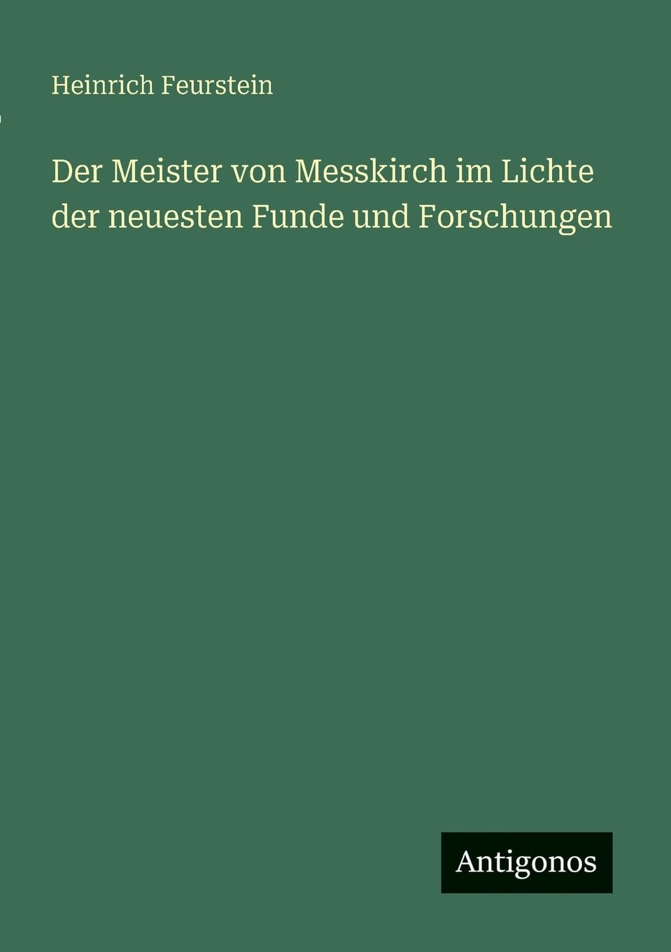 Der Meister von Messkirch im Lichte der neuesten Funde und Forschungen Classics
