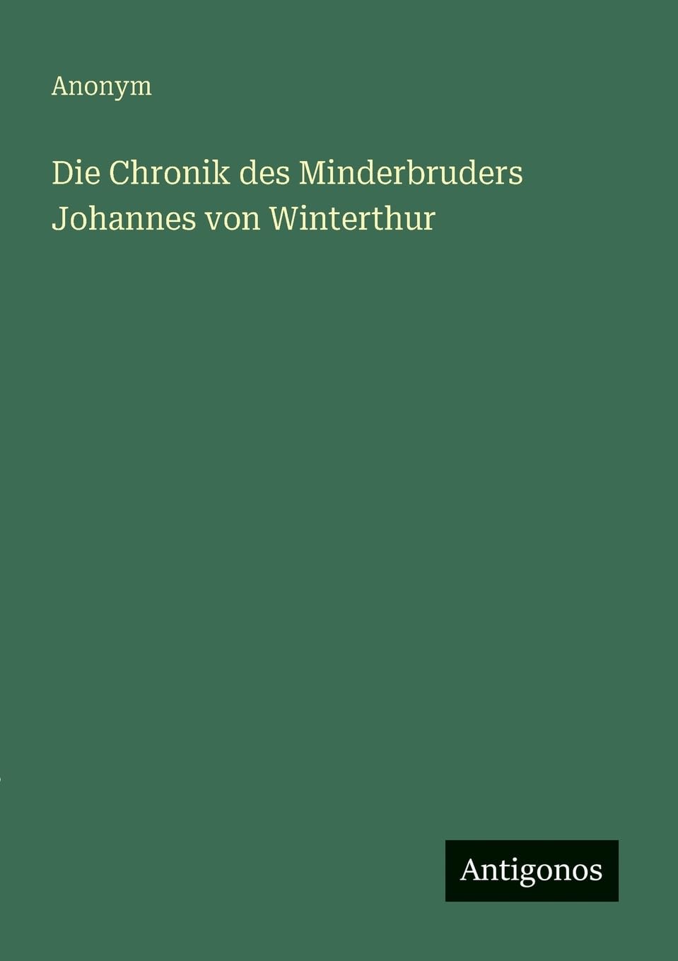 Die Chronik des Minderbruders Johannes von Winterthur Classics