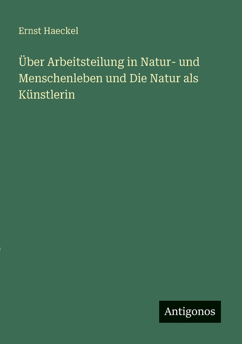 Über Arbeitsteilung in Natur- und Menschenleben und Die Natur als Künstlerin Classics