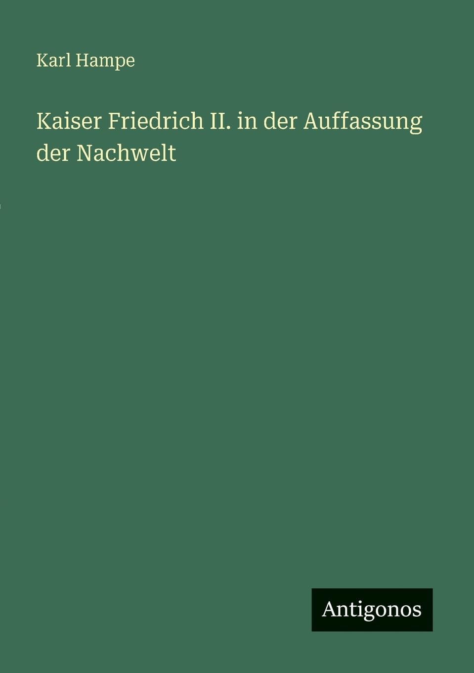 Kaiser Friedrich II. in der Auffassung der Nachwelt Classics
