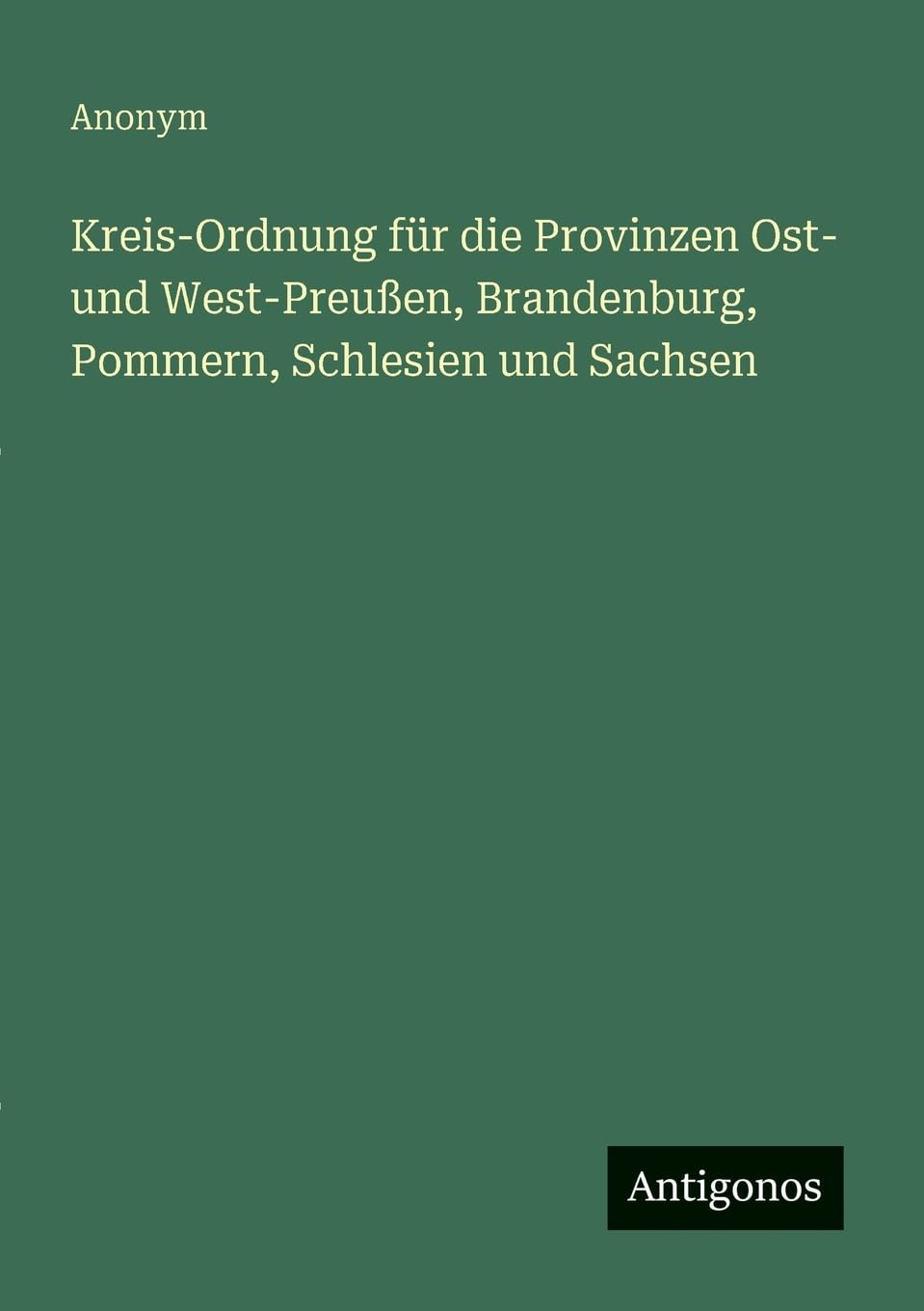 Kreis-Ordnung für die Provinzen Ost- und West-Preußen, Brandenburg, Pommern, Schlesien und Sachsen Classics
