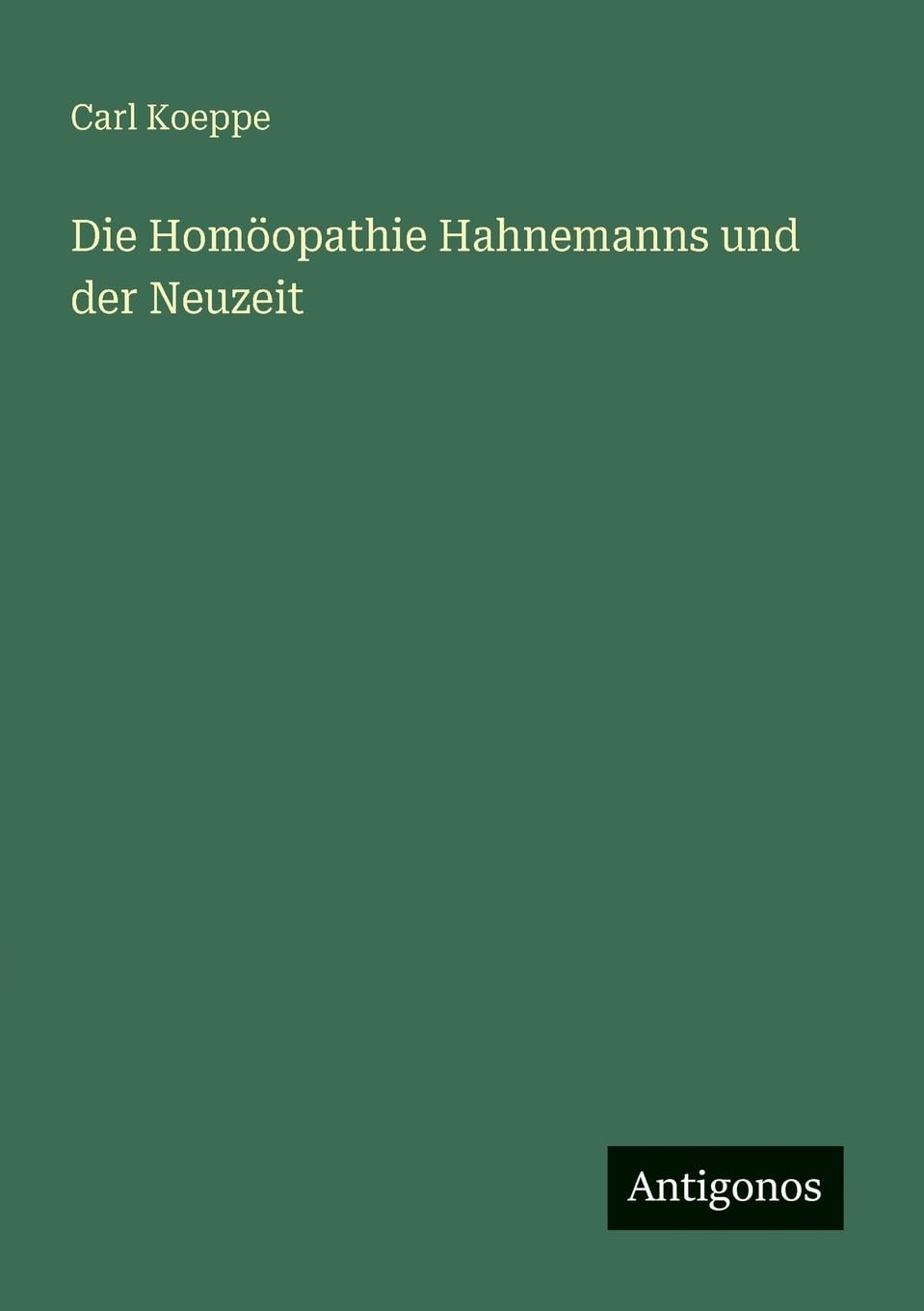 Die Homöopathie Hahnemanns und der Neuzeit Classics