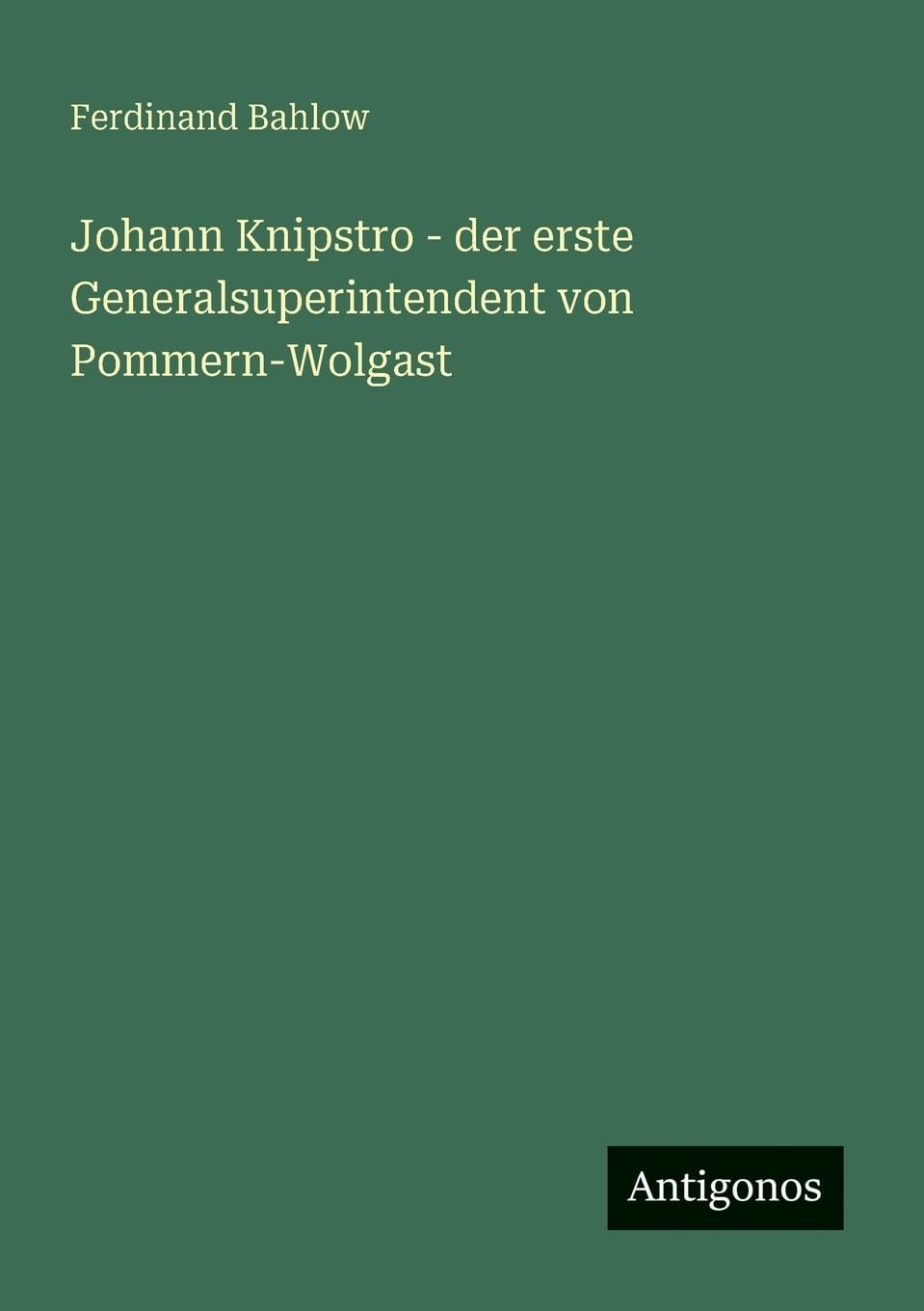 Johann Knipstro - der erste Generalsuperintendent von Pommern-Wolgast Classics