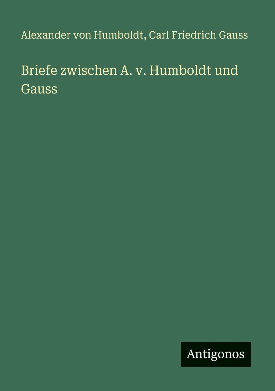 Briefe zwischen A. v. Humboldt und Gauss Classics