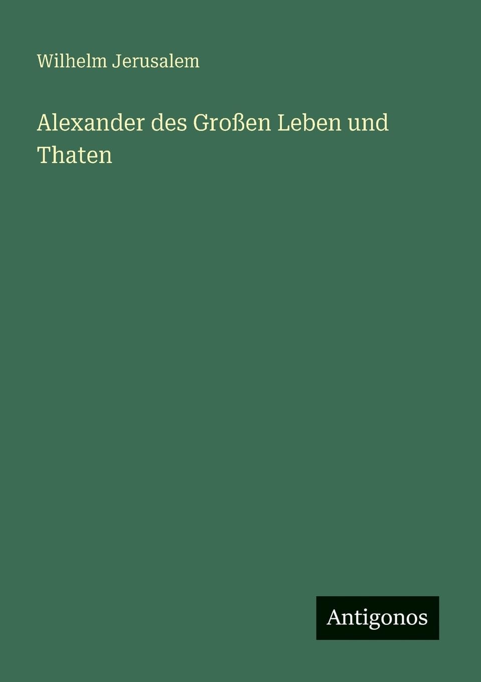 Alexander des Großen Leben und Thaten Classics