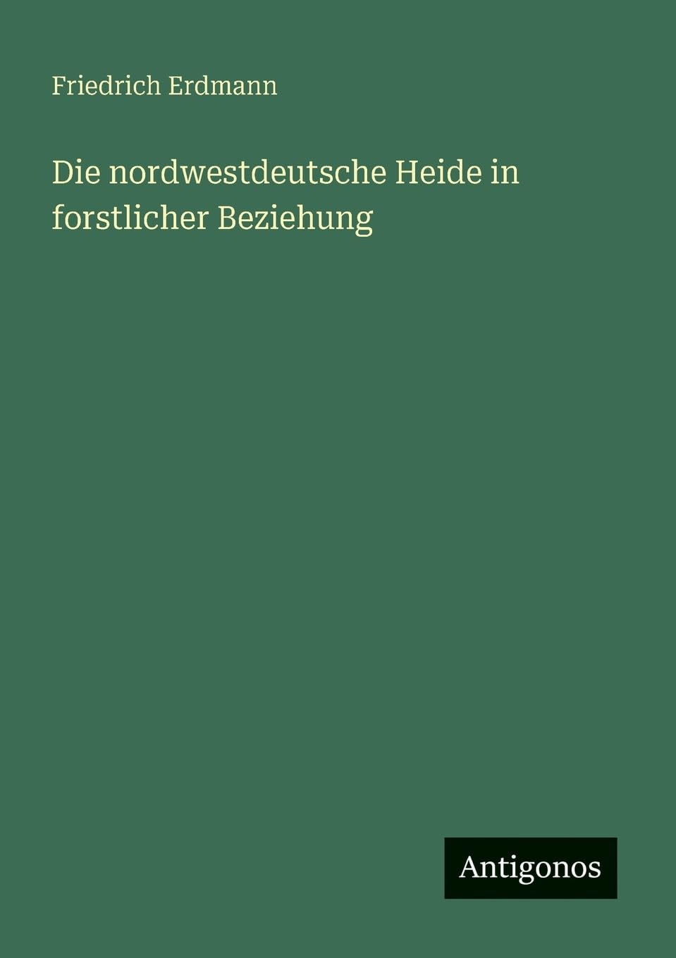 Die nordwestdeutsche Heide in forstlicher Beziehung Classics