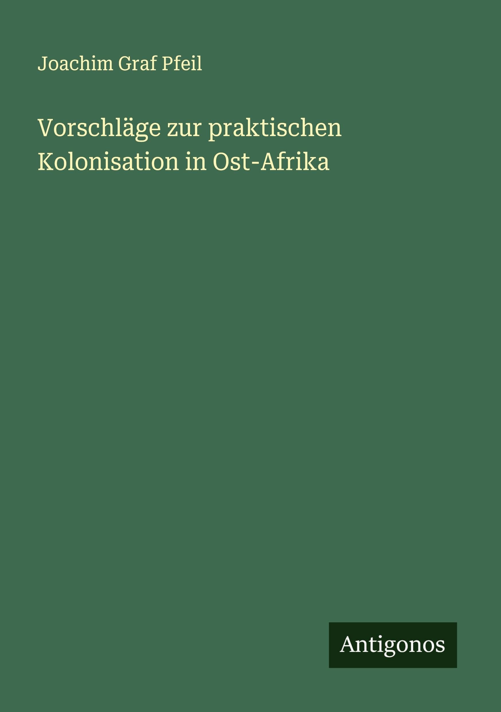 Vorschläge zur praktischen Kolonisation in Ost-Afrika Classics