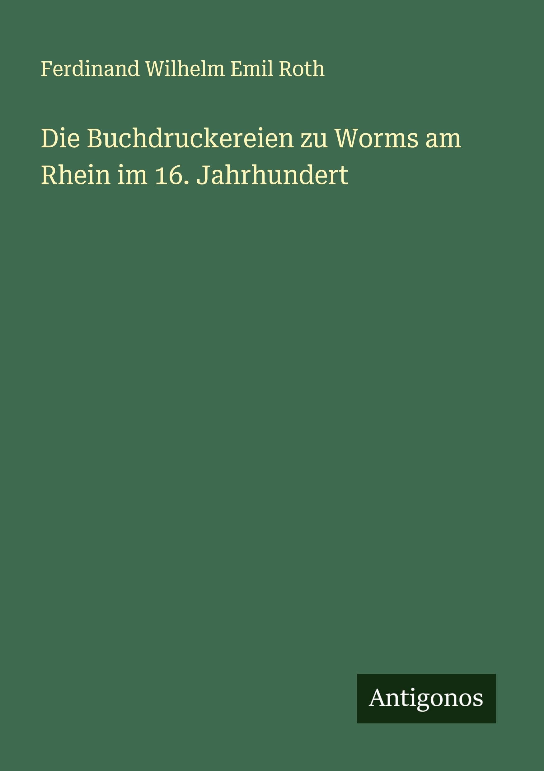 Die Buchdruckereien zu Worms am Rhein im 16. Jahrhundert Classics