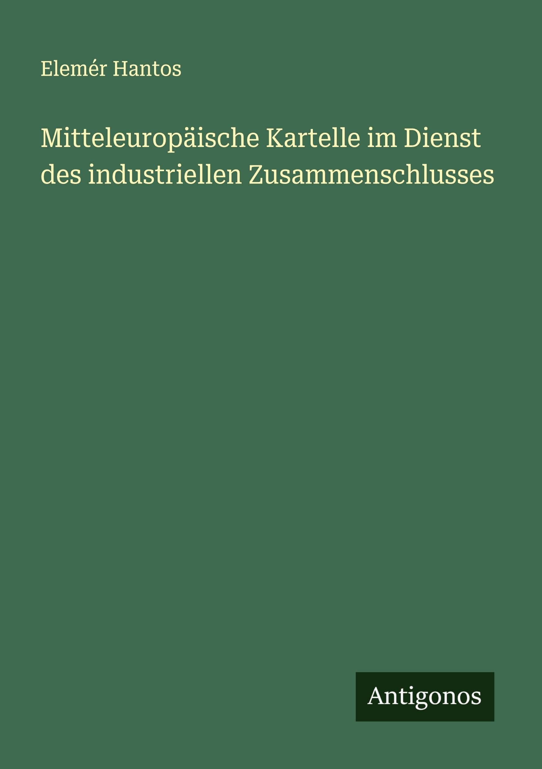 Mitteleuropäische Kartelle im Dienst des industriellen Zusammenschlusses Classics