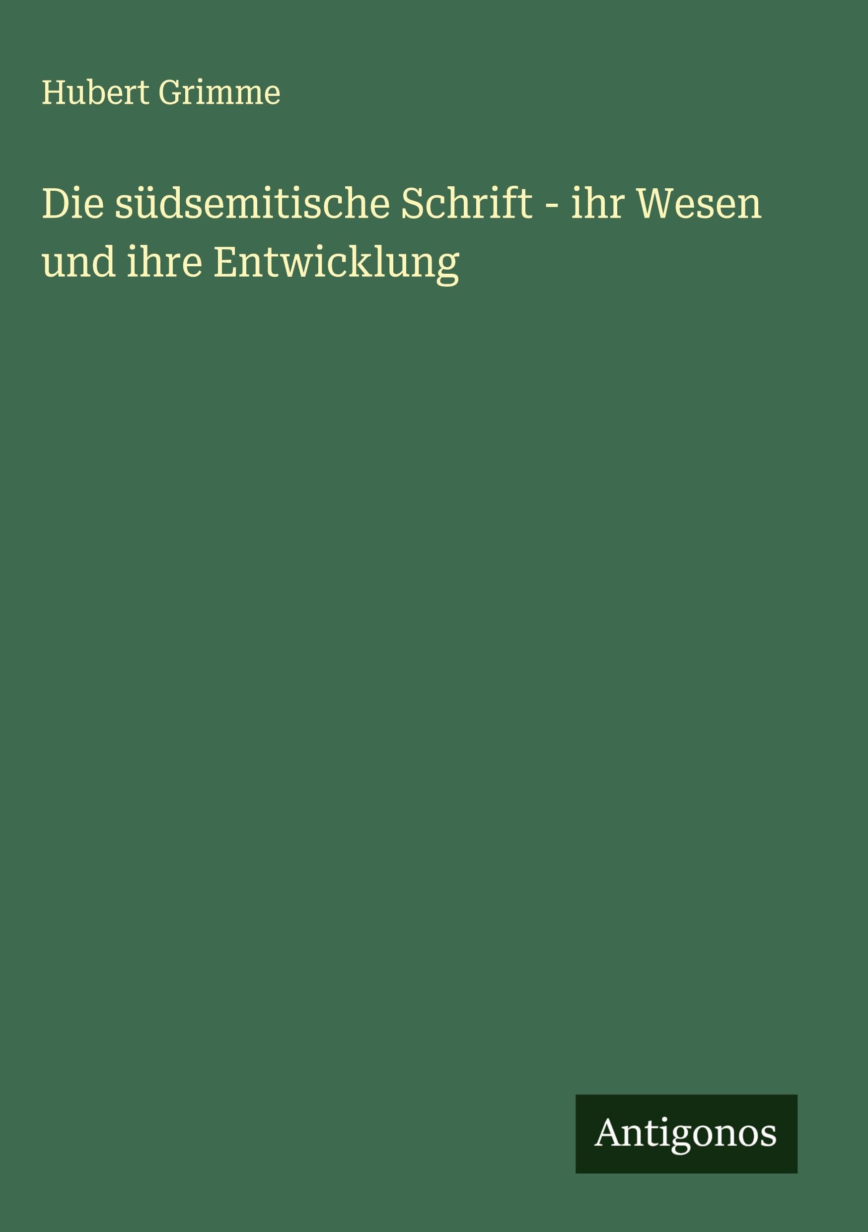Die südsemitische Schrift - ihr Wesen und ihre Entwicklung Classics