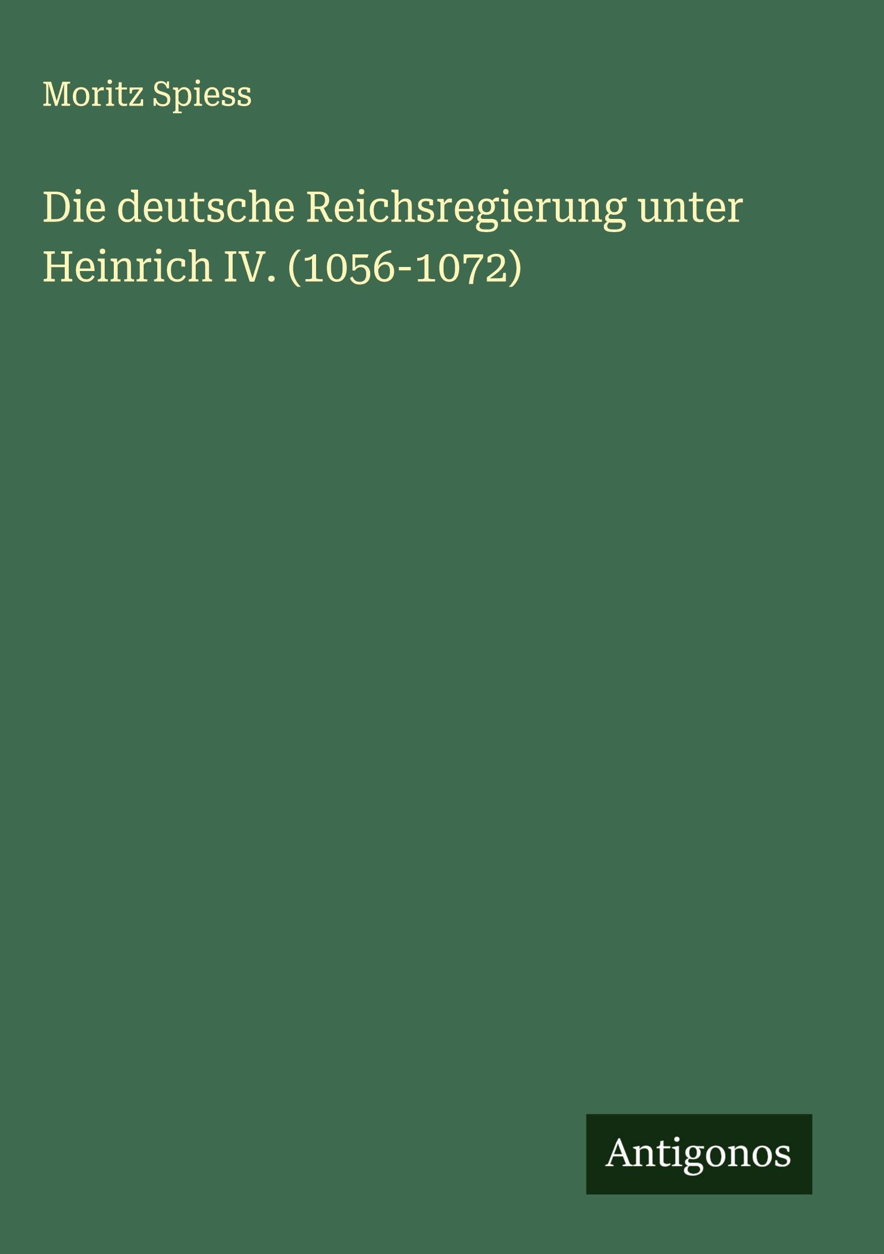 Die deutsche Reichsregierung unter Heinrich IV. (1056-1072) Classics
