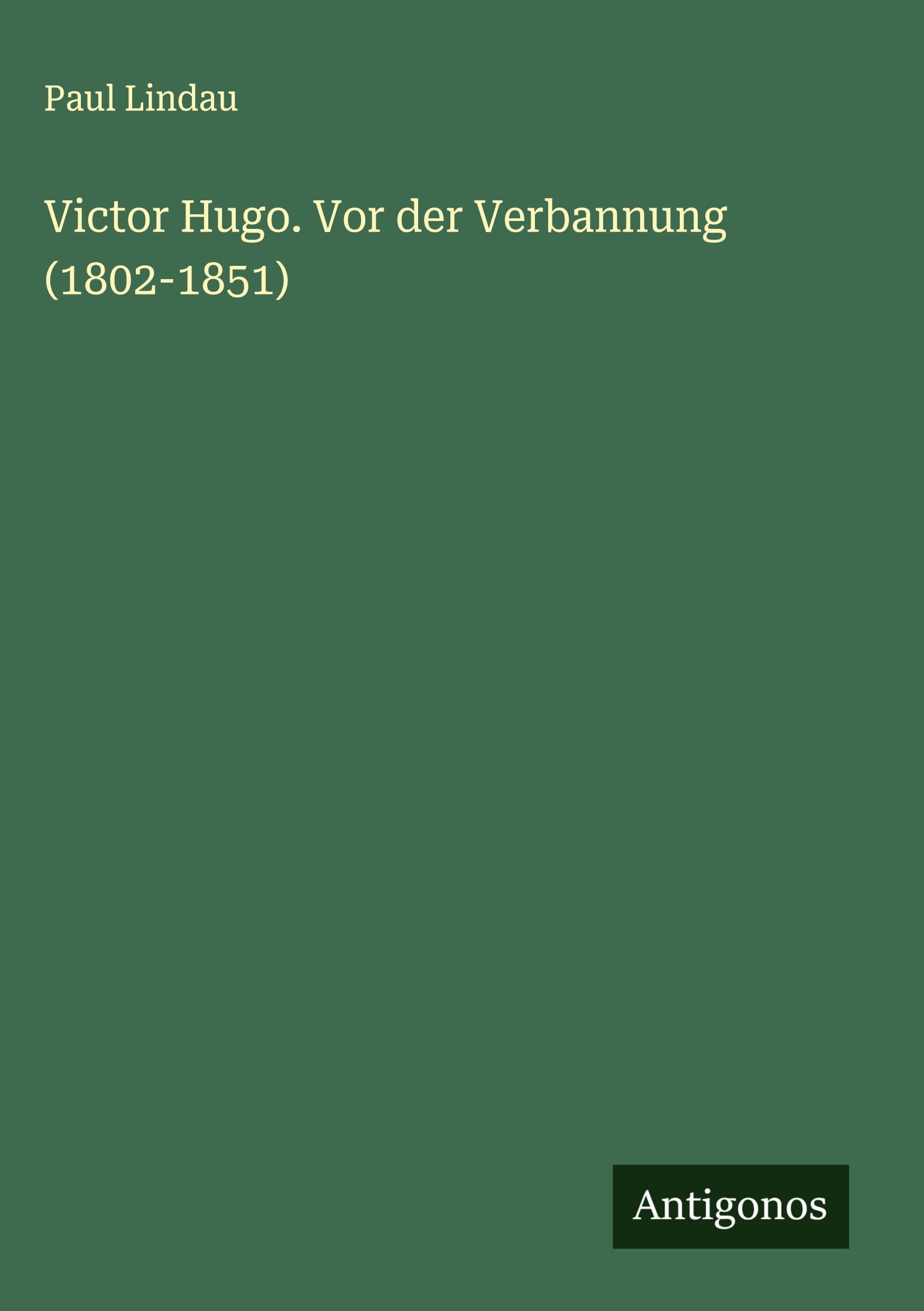 Victor Hugo. Vor der Verbannung (1802-1851) Classics