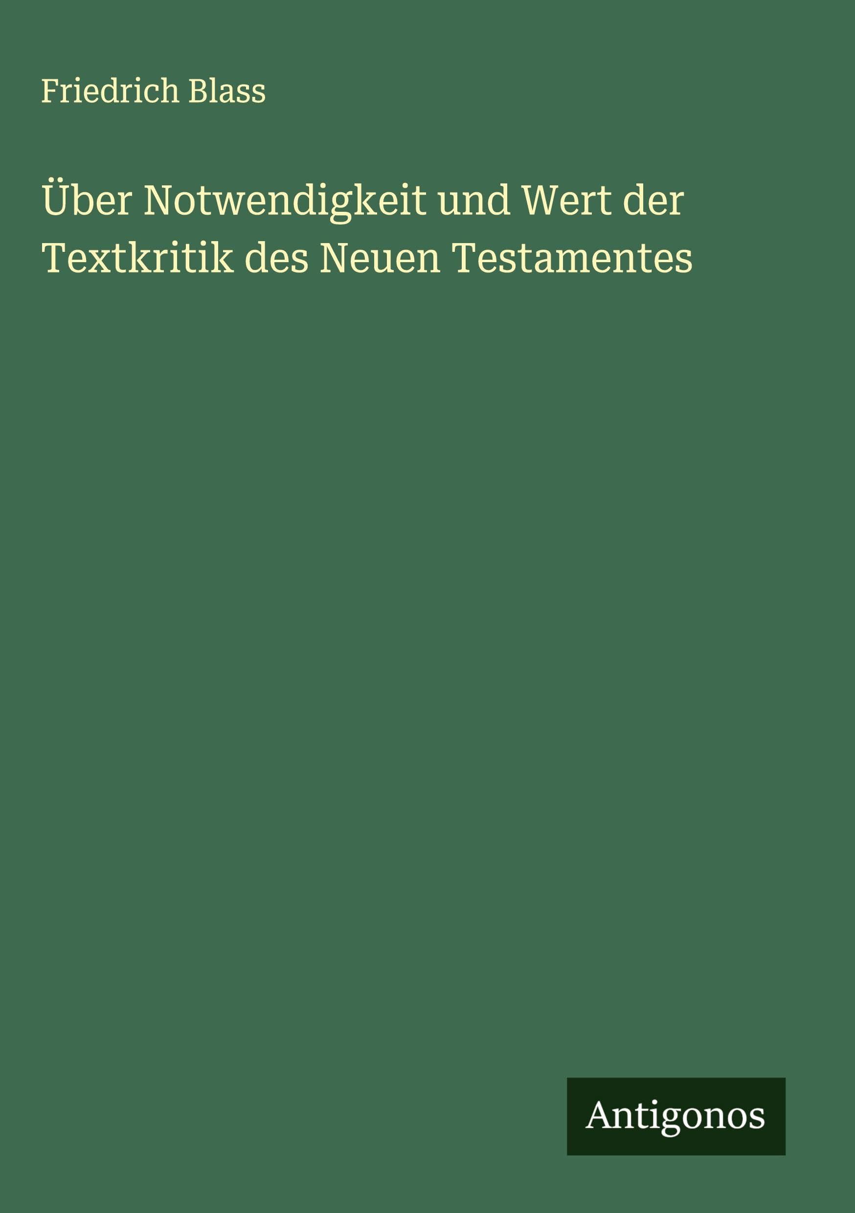 Über Notwendigkeit und Wert der Textkritik des Neuen Testamentes Classics