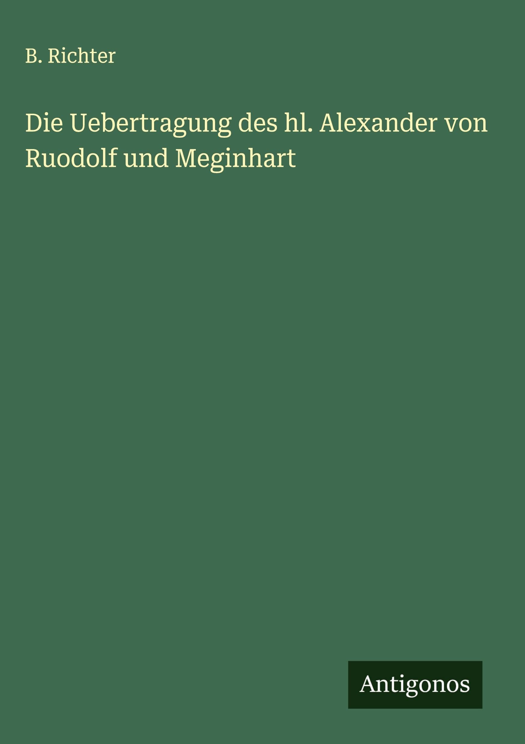 Die Uebertragung des hl. Alexander von Ruodolf und Meginhart Classics