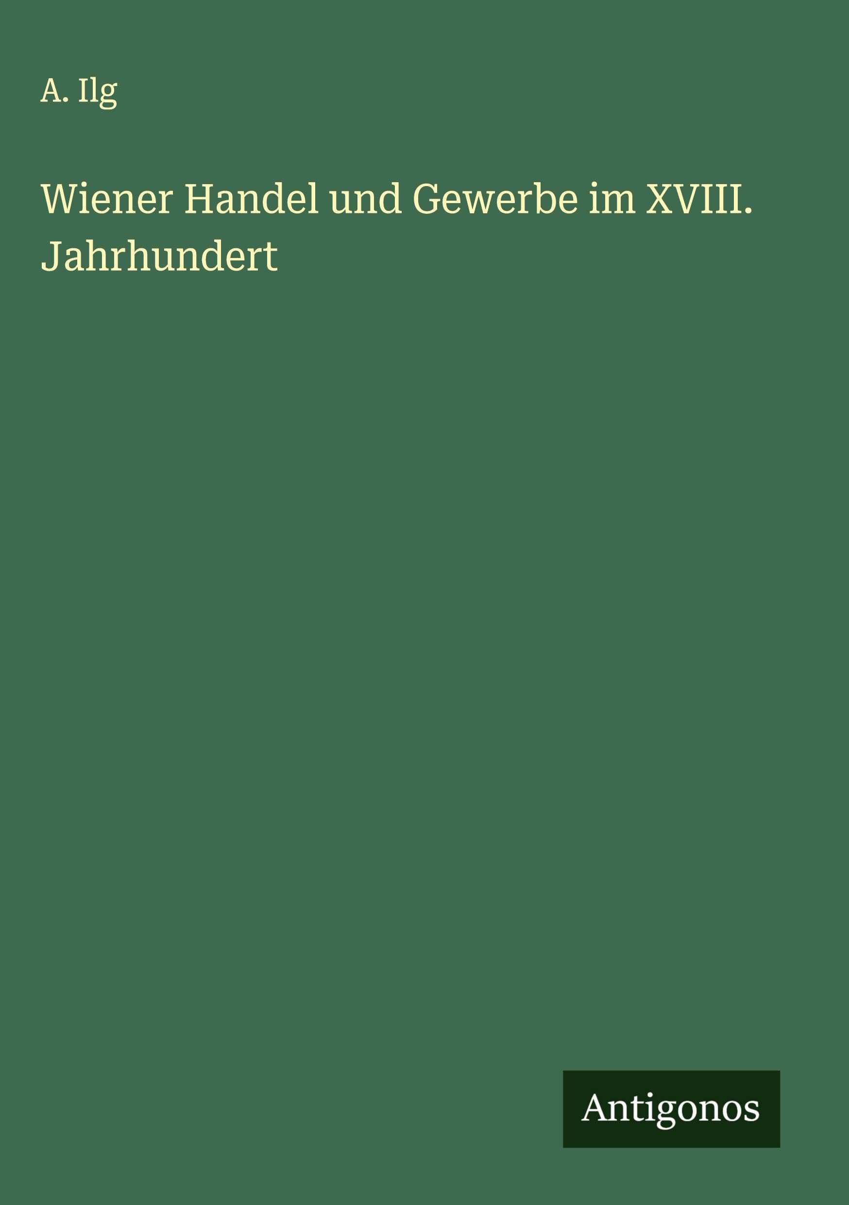 Wiener Handel und Gewerbe im XVIII. Jahrhundert Classics