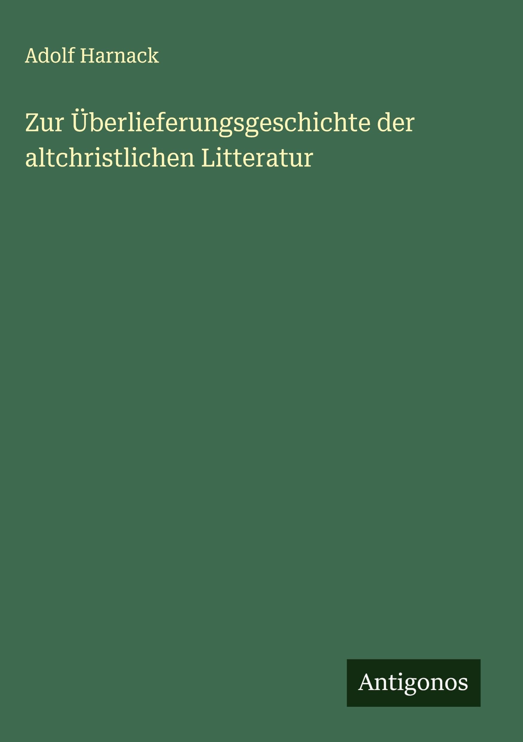 Zur Überlieferungsgeschichte der altchristlichen Litteratur Classics
