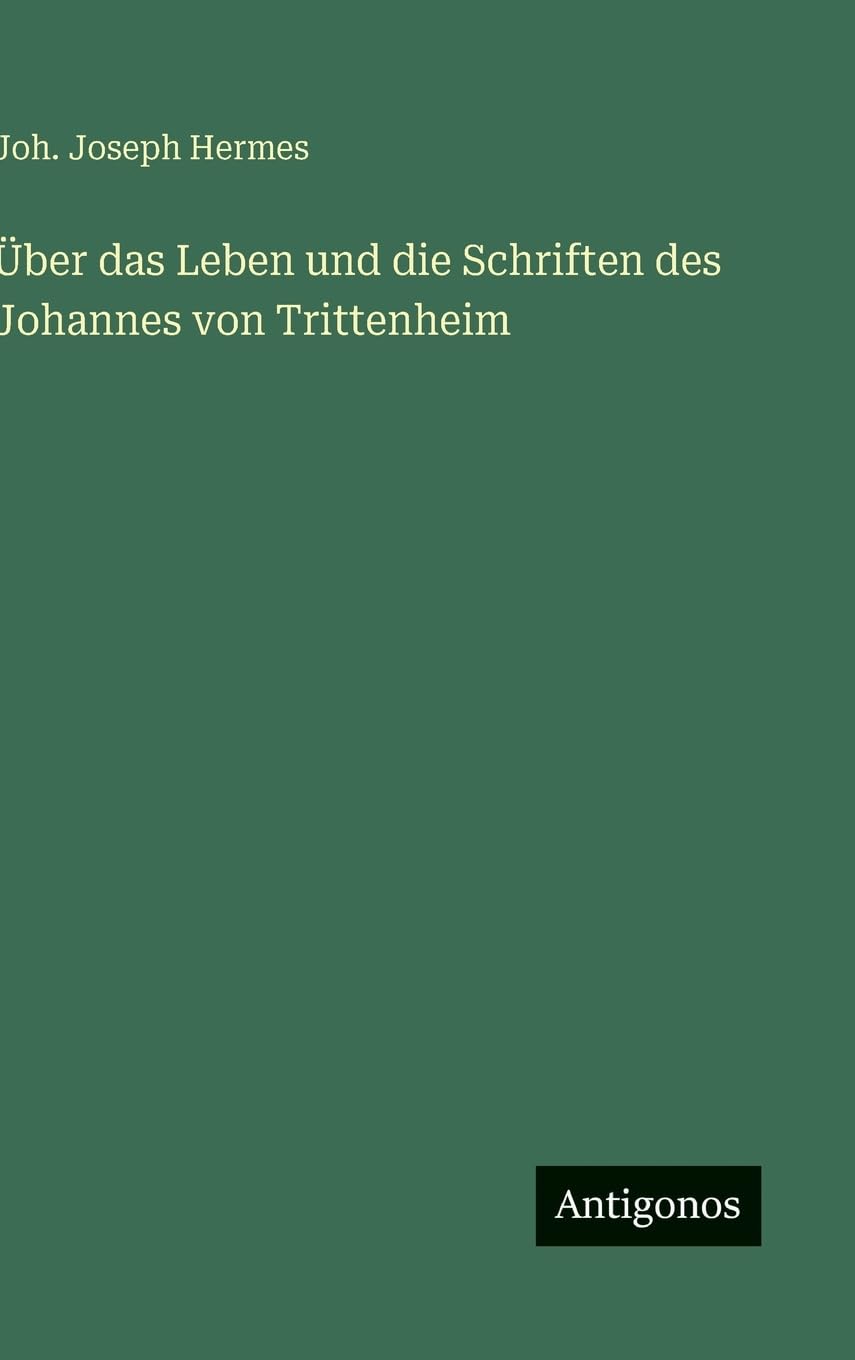 Über das Leben und die Schriften des Johannes von Trittenheim Classics