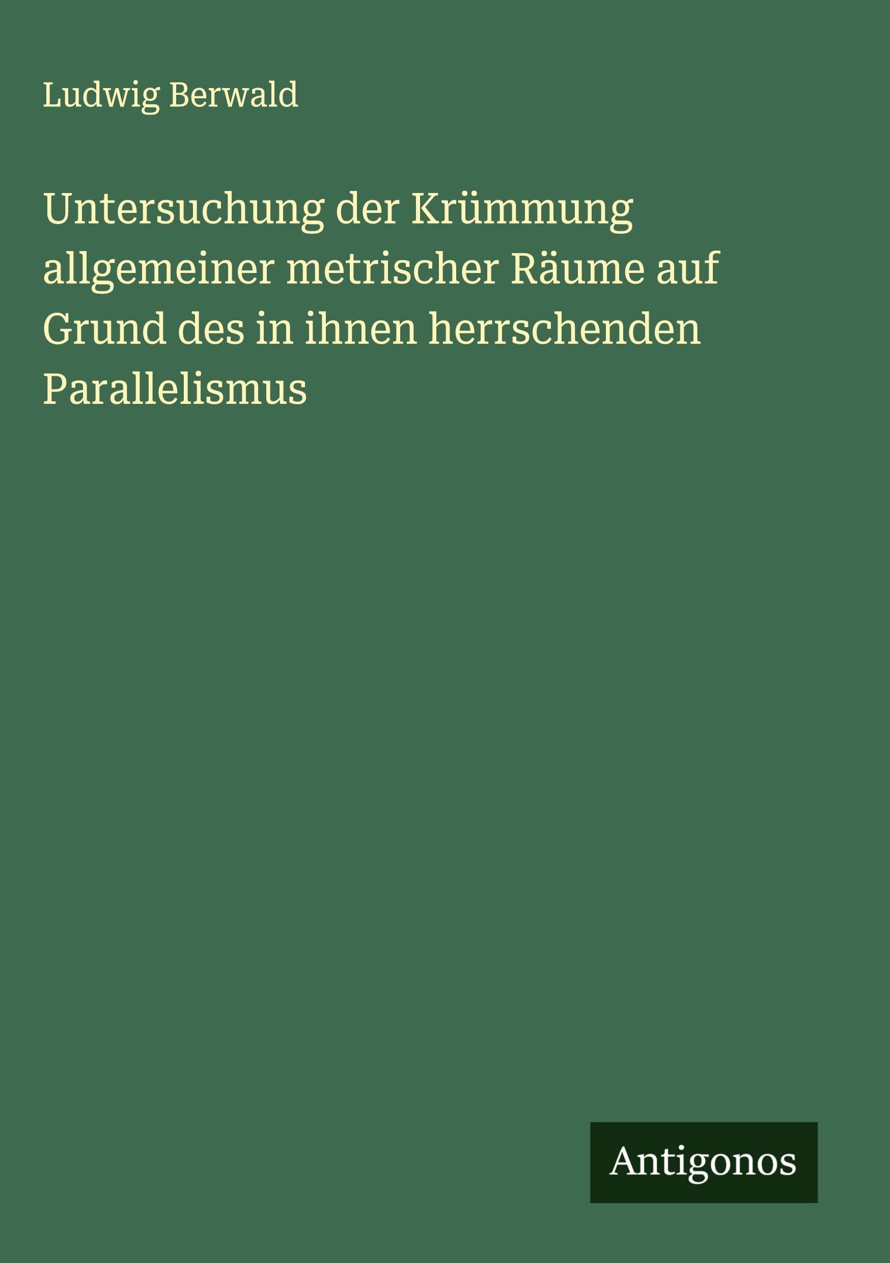 Untersuchung der Krümmung allgemeiner metrischer Räume auf Grund des in ihnen herrschenden Parallelismus Classics