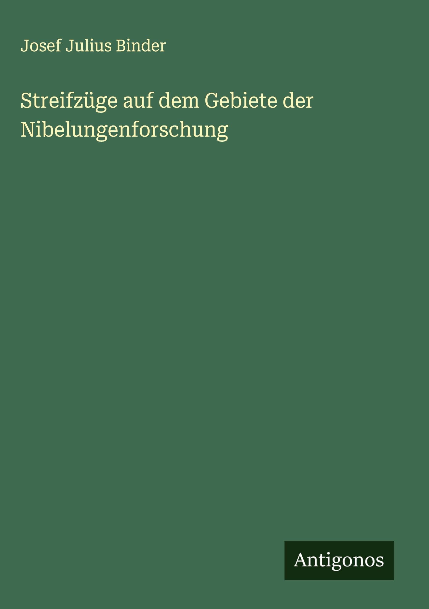 Streifzüge auf dem Gebiete der Nibelungenforschung Classics
