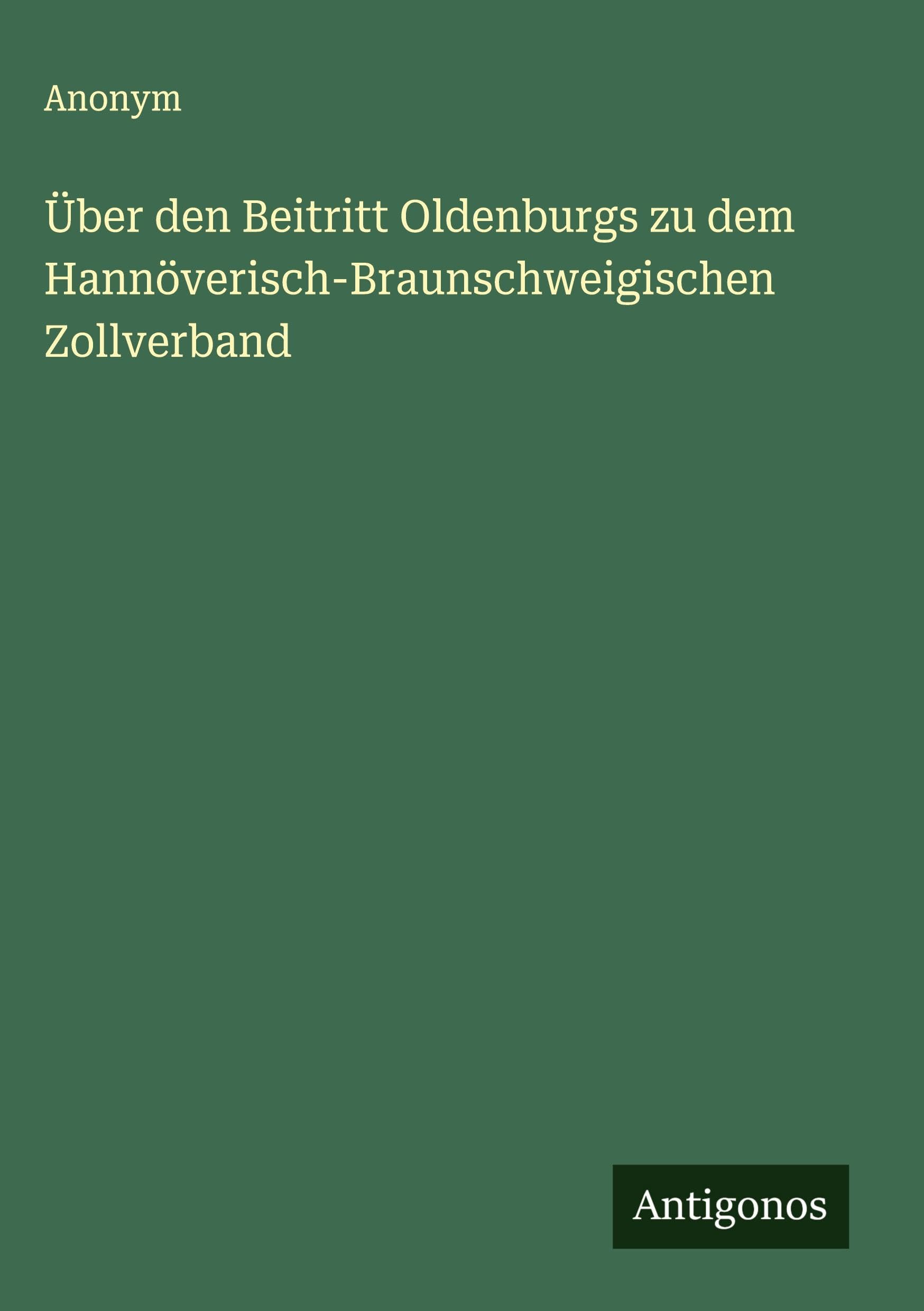 Über den Beitritt Oldenburgs zu dem Hannöverisch-Braunschweigischen Zollverband Classics