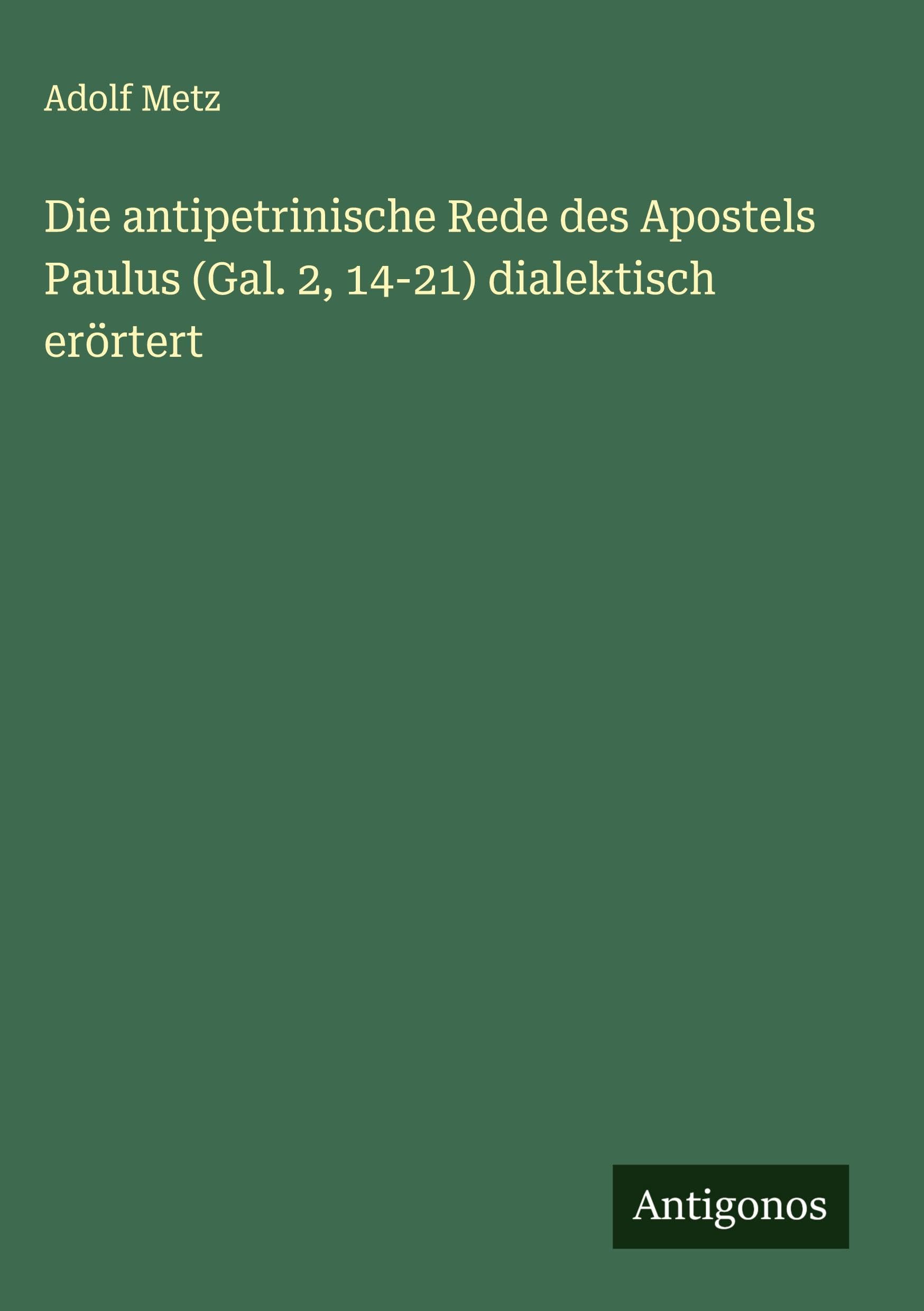 Die antipetrinische Rede des Apostels Paulus (Gal. 2, 14-21) dialektisch erörtert Classics