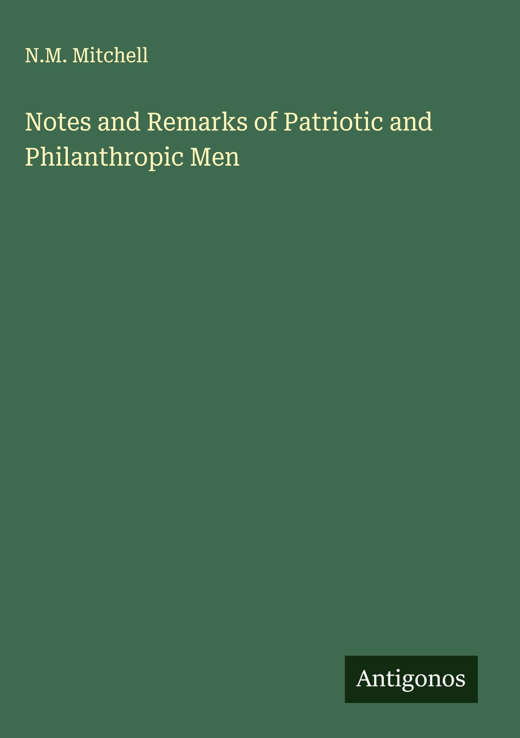 Notes and Remarks of Patriotic and Philanthropic Men Classics