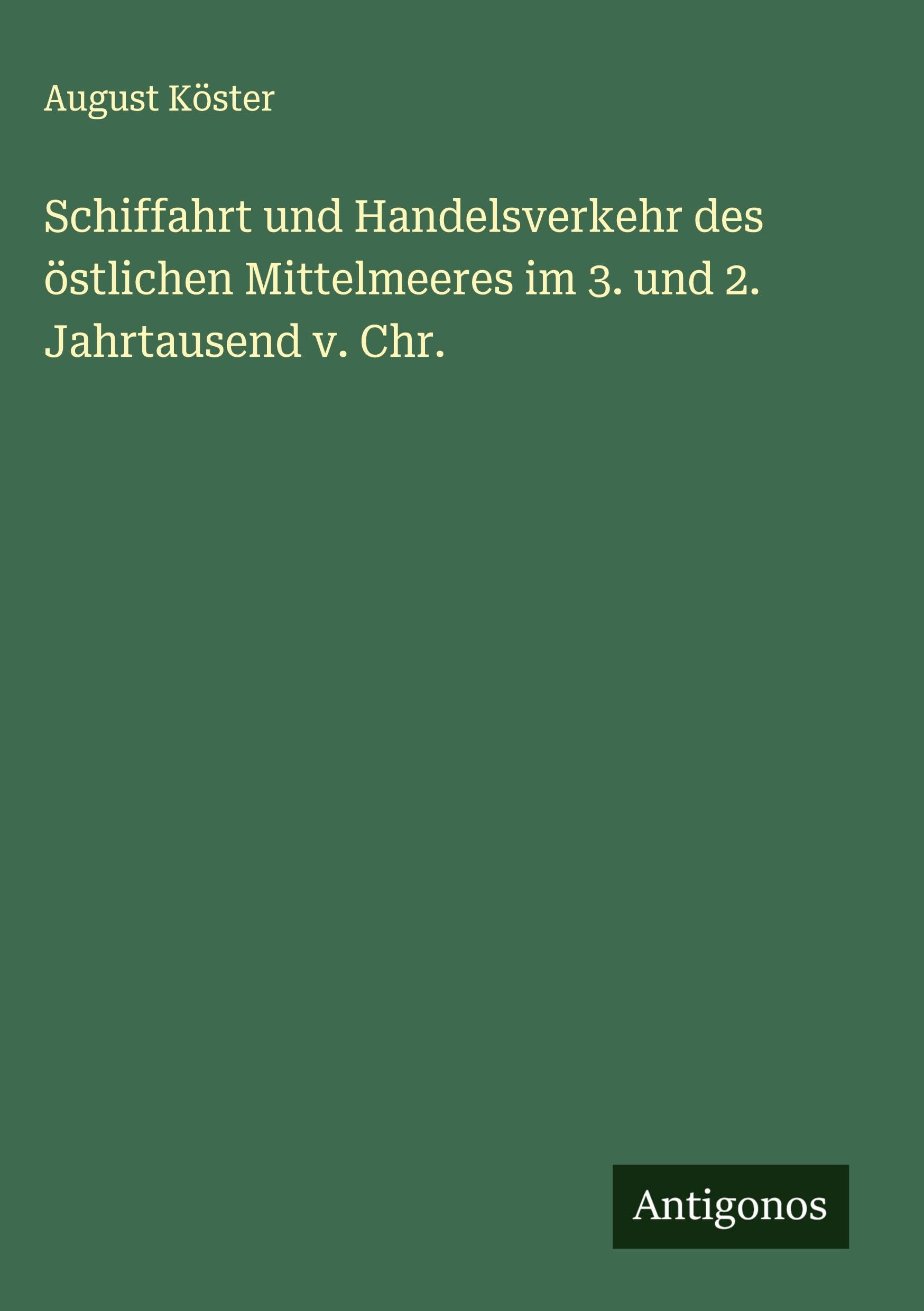 Schiffahrt und Handelsverkehr des östlichen Mittelmeeres im 3. und 2. Jahrtausend v. Chr. Classics