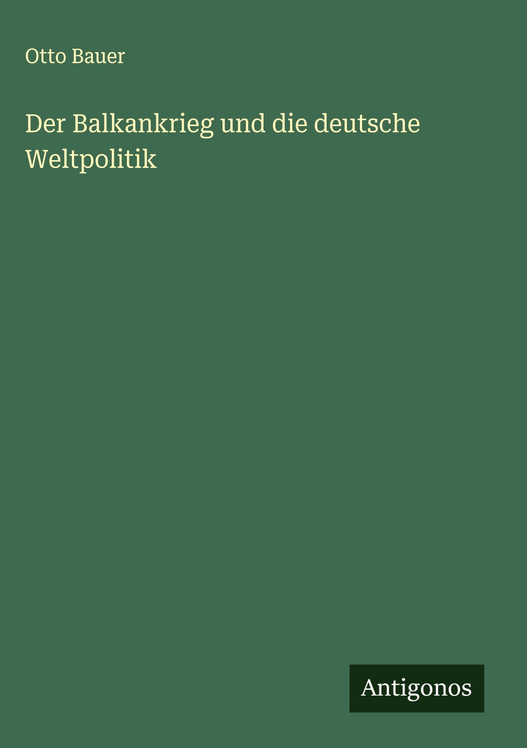 Der Balkankrieg und die deutsche Weltpolitik Classics