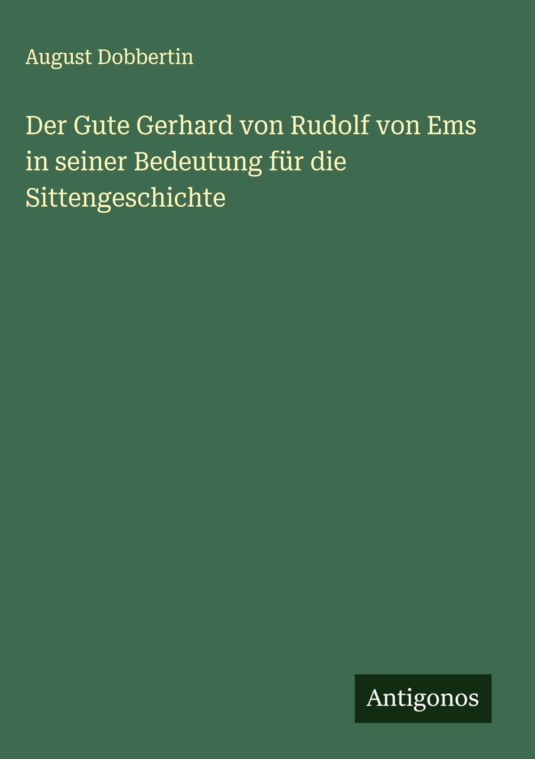 Der Gute Gerhard von Rudolf von Ems in seiner Bedeutung für die Sittengeschichte Classics