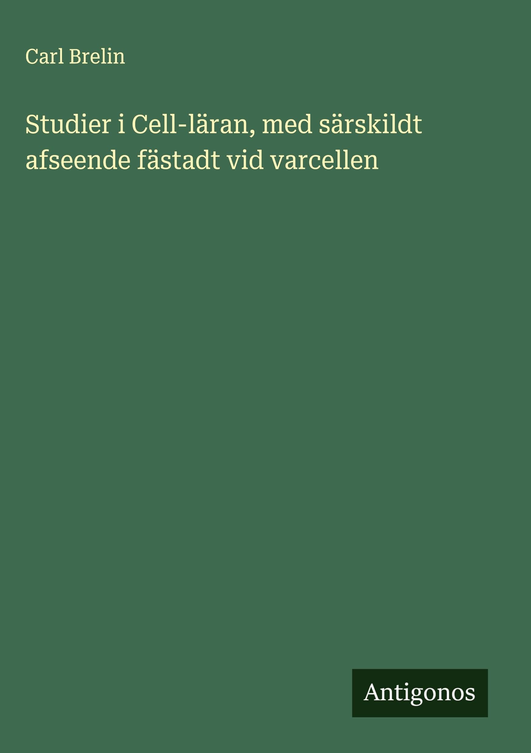 Studier i Cell-läran, med särskildt afseende fästadt vid varcellen Classics